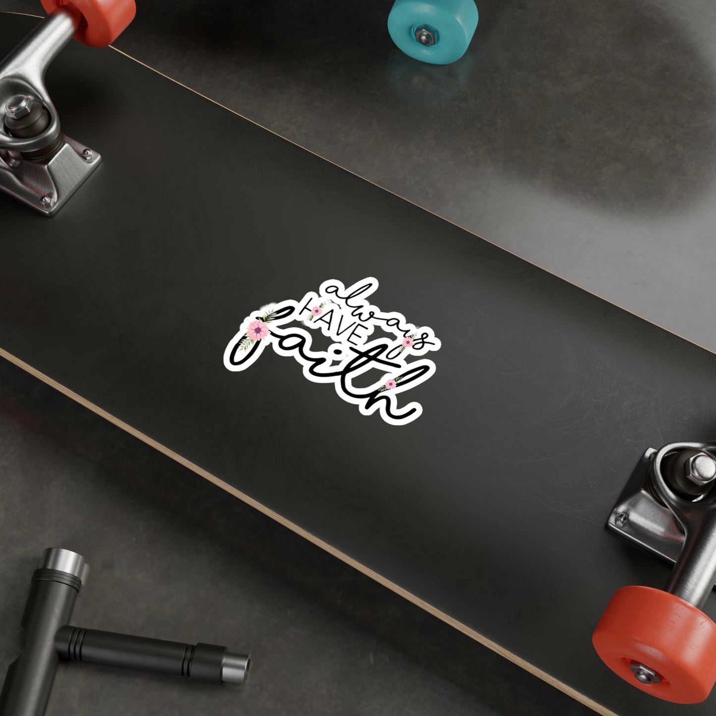 Always have Faith - Kiss-Cut Vinyl Decals