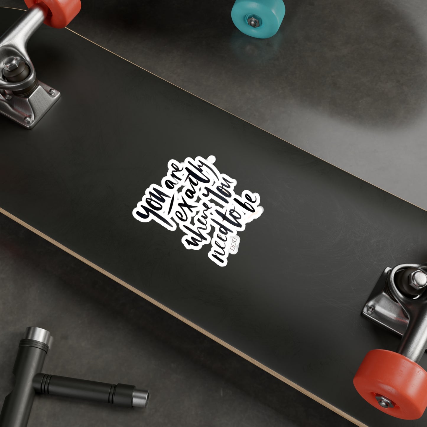 You are exactly where you need to be - Kiss-Cut Vinyl Decals