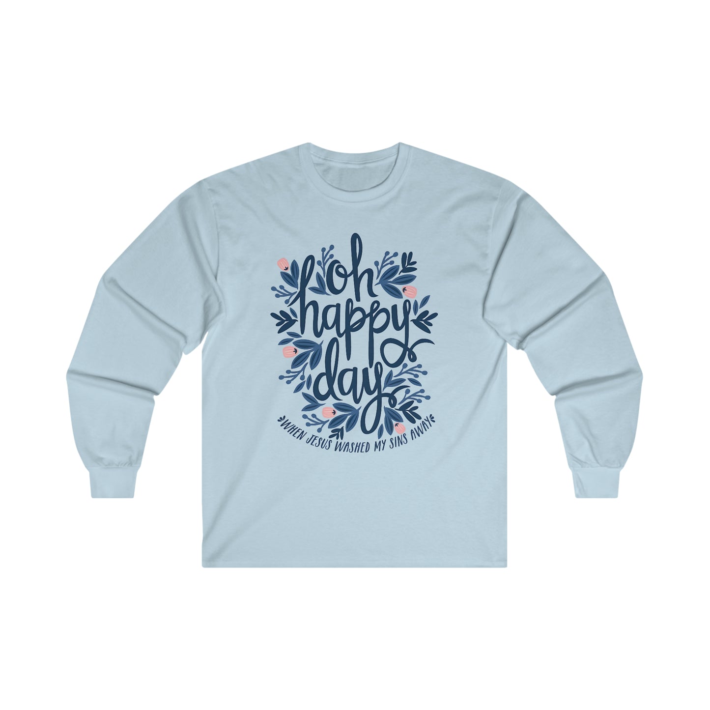O Happy Day! When Jesus washed my sins away - Ultra Cotton Long Sleeve Tee