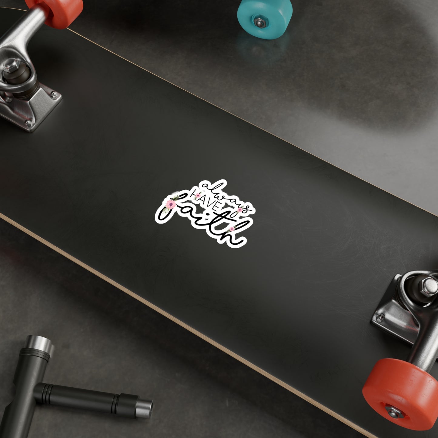 Always have Faith - Kiss-Cut Vinyl Decals
