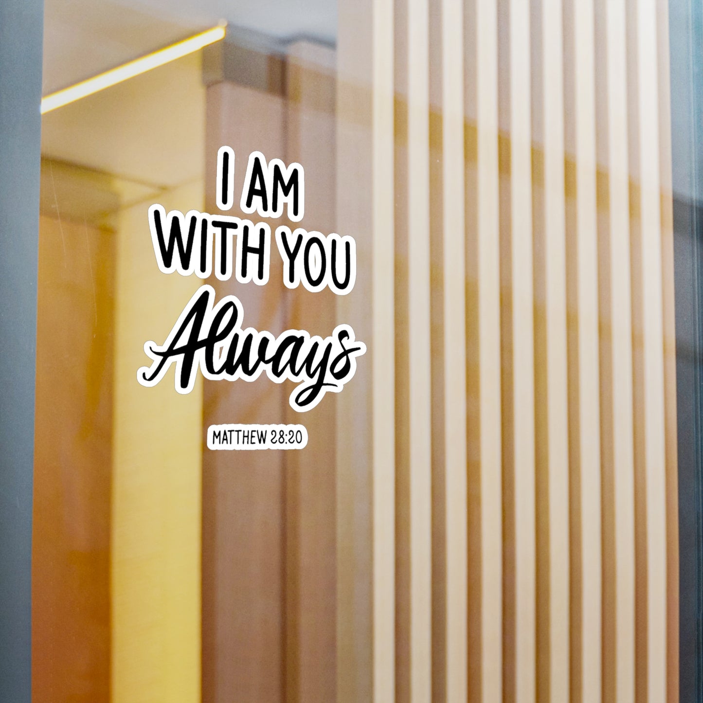 I am with you Always Matthew 28:20 Kiss-Cut Vinyl Decals