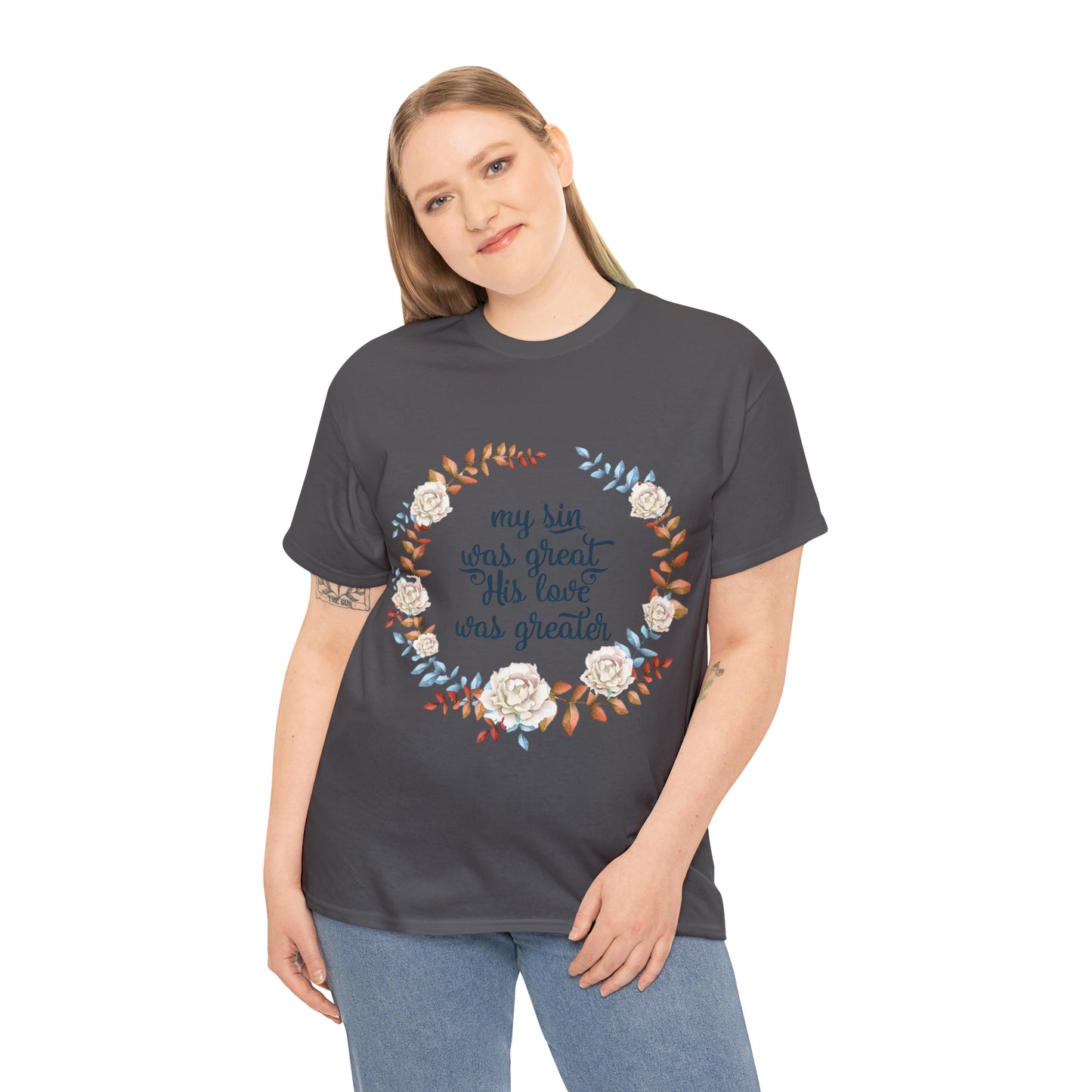 My Sin was great, HIS love was Greater -  Unisex Heavy Cotton Tee