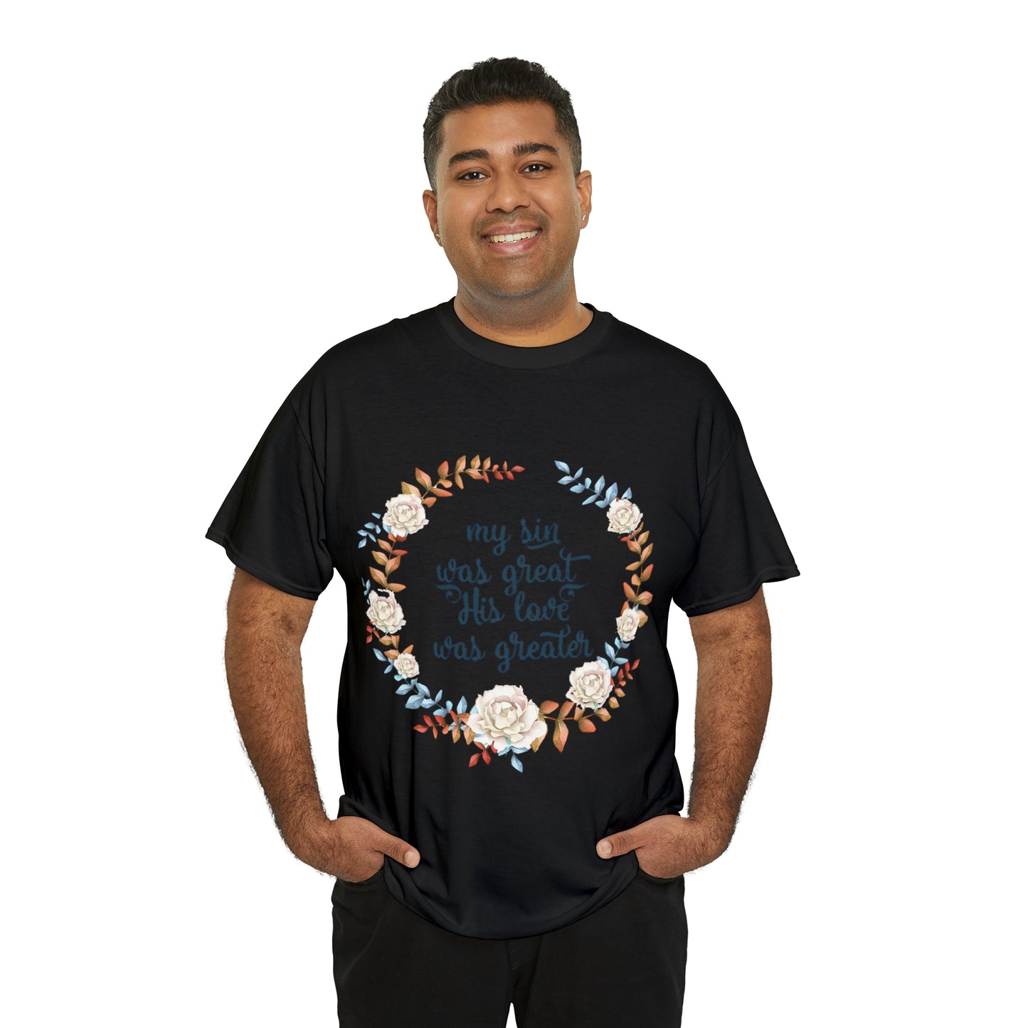 My Sin was great, HIS love was Greater -  Unisex Heavy Cotton Tee