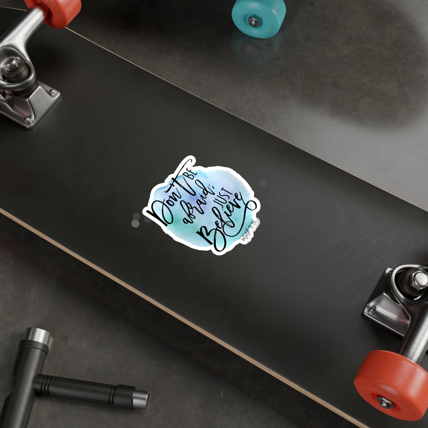 Don’t be afraid, just Believe! - Mark - Kiss-Cut Vinyl Decals