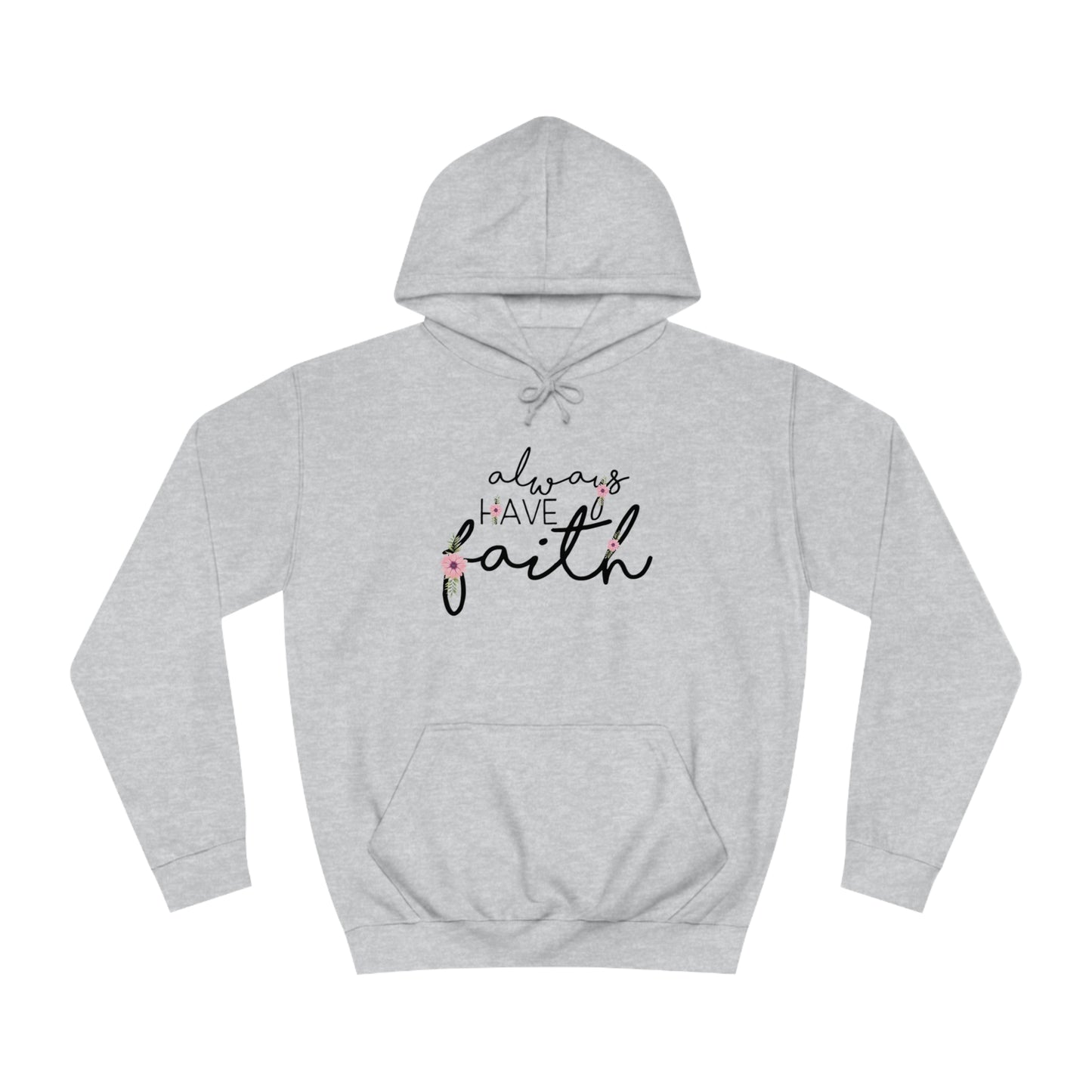 Always have Faith - Unisex College Hoodie