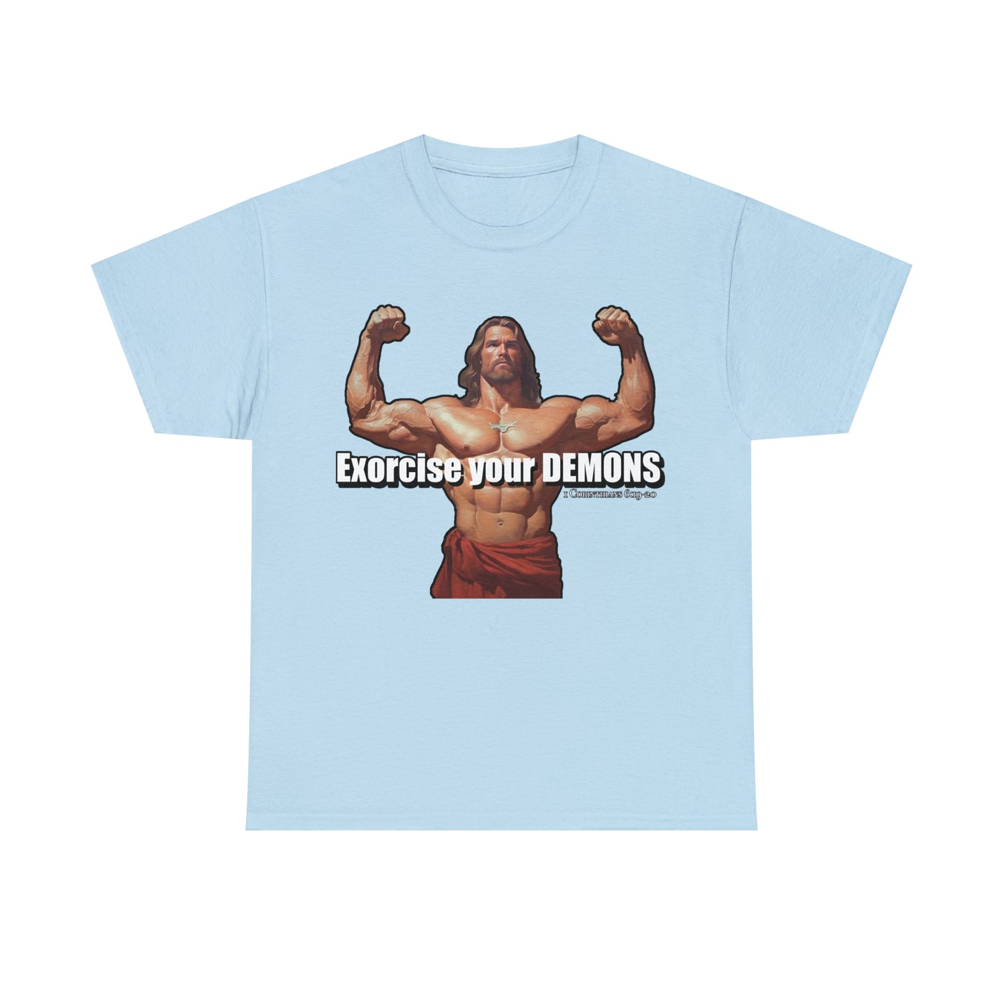 Exorcise your Demons - Body Builder Jesus Divine Strength (1 Corinthians 6:19-20) (James 2:19) Unisex Heavy Cotton Tee