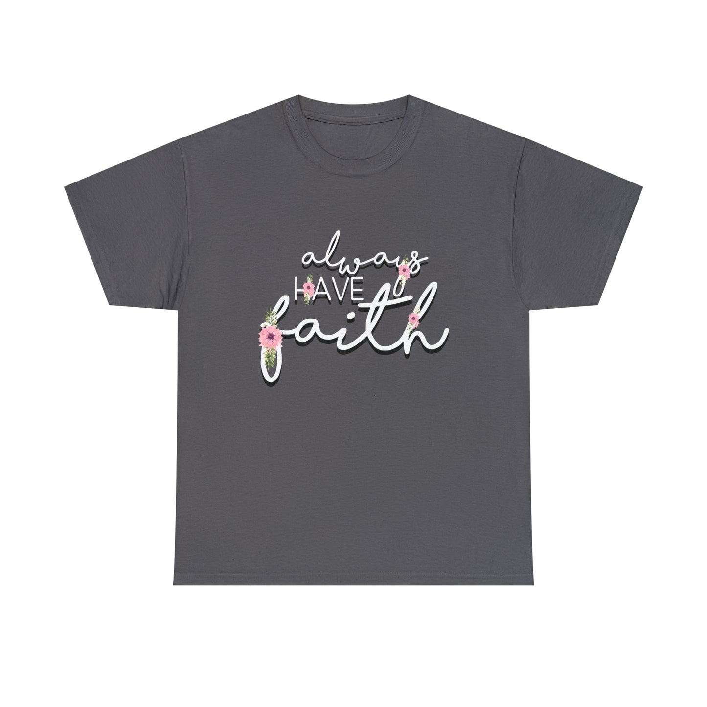 Always have Faith - Unisex Heavy Cotton Short Sleeve Tee