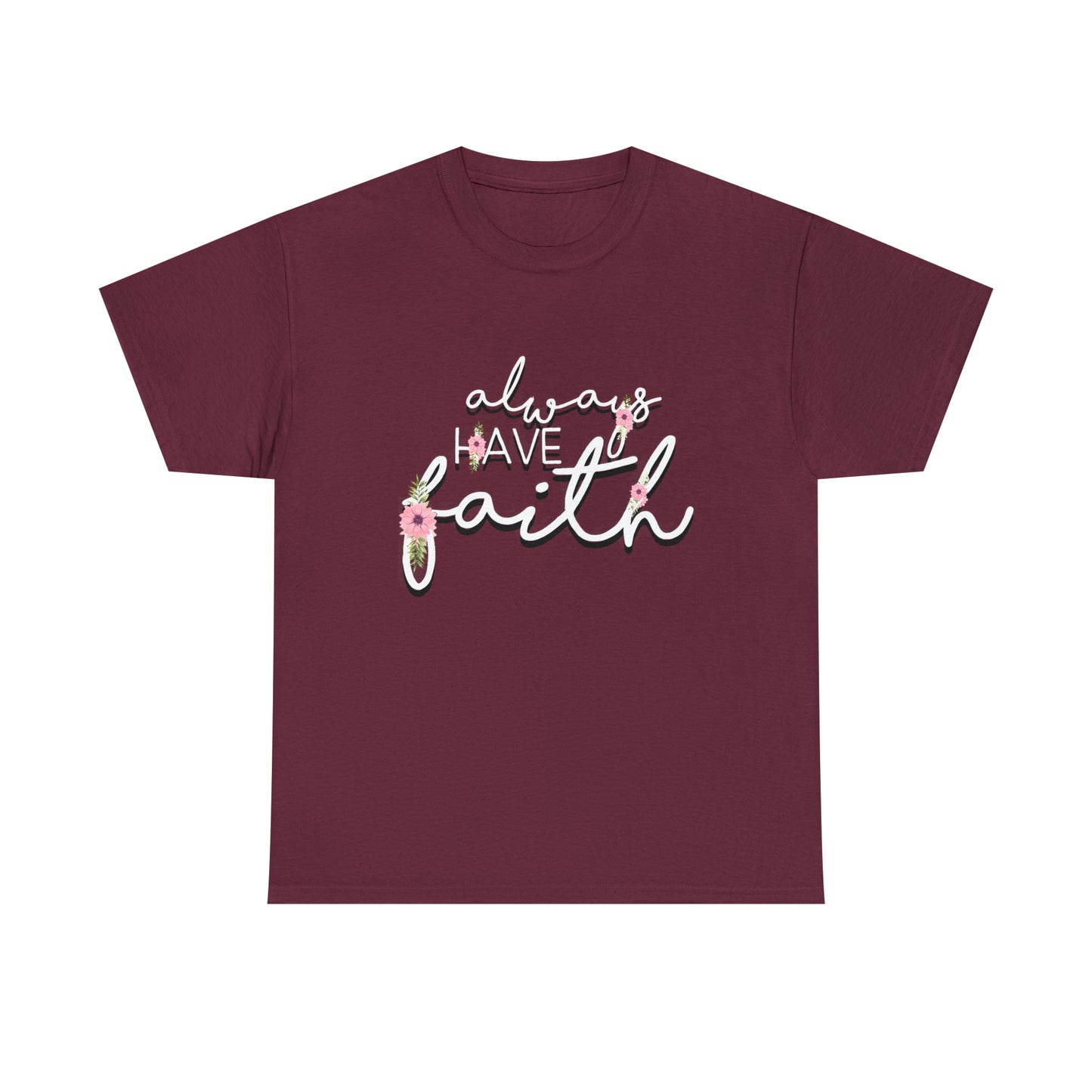 Always have Faith - Unisex Heavy Cotton Short Sleeve Tee