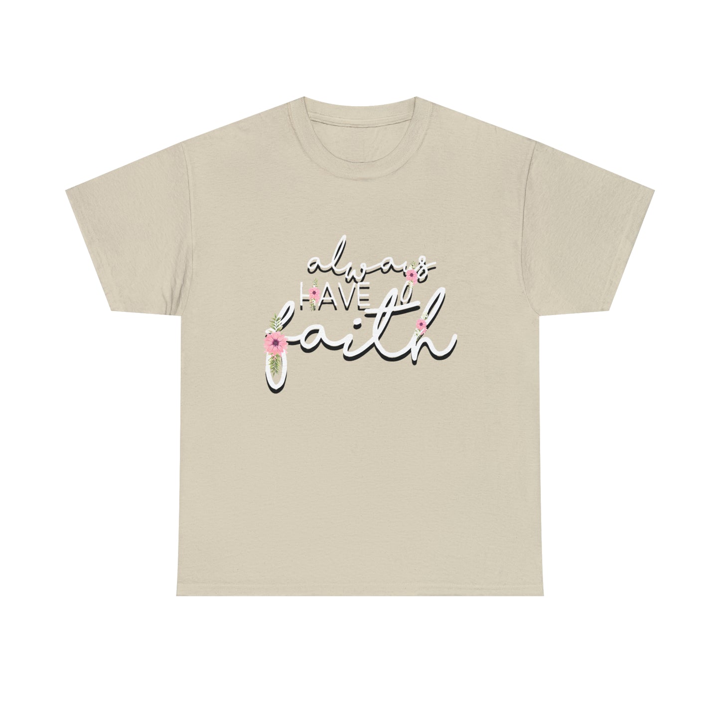 Always have Faith - Unisex Heavy Cotton Short Sleeve Tee