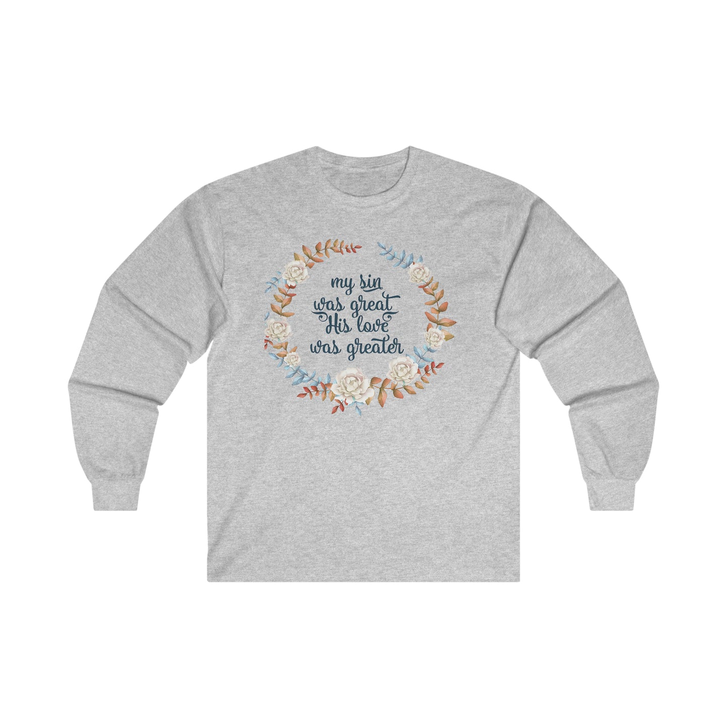 My sin was great, HIS love was Greater - Ultra Cotton Long Sleeve Tee