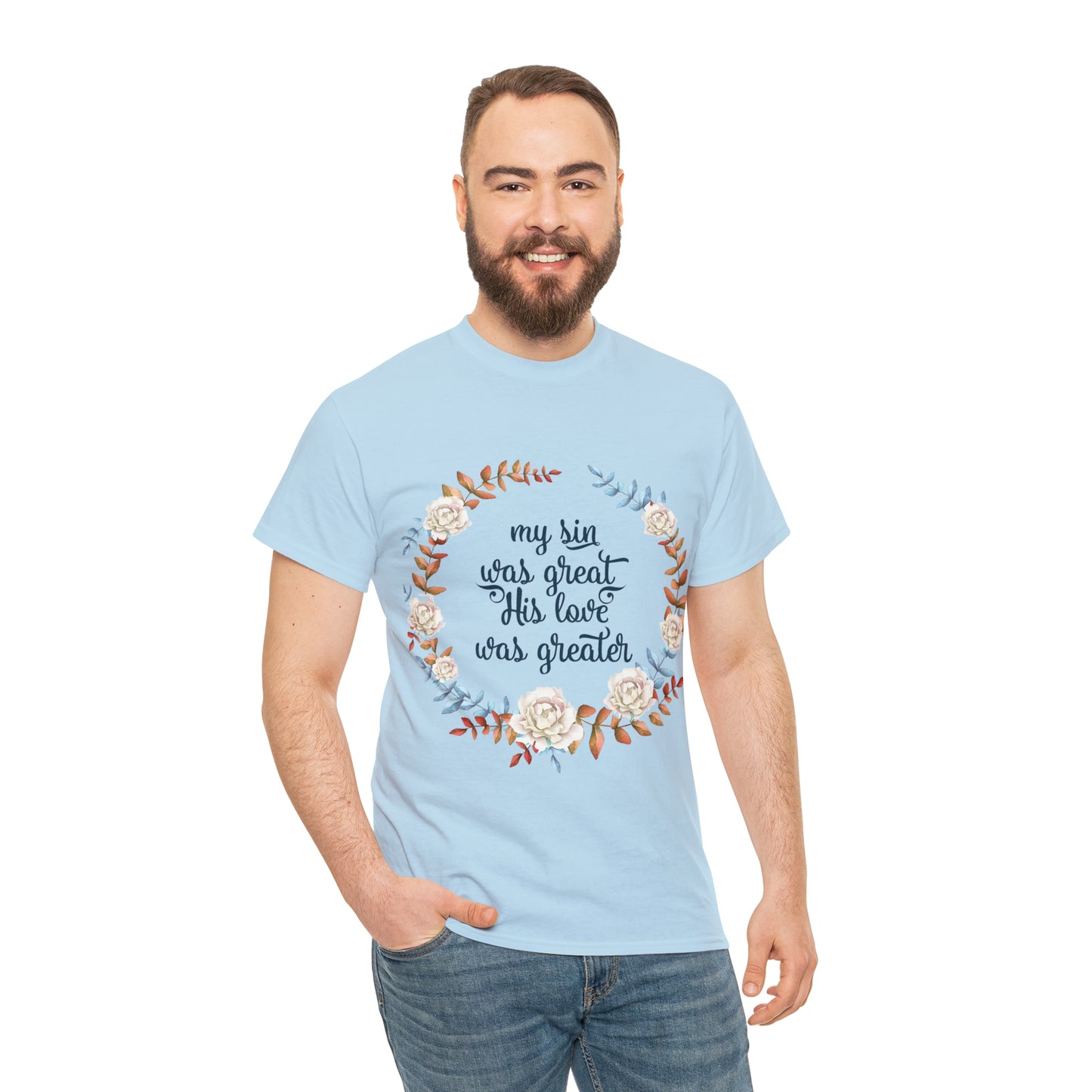 My Sin was great, HIS love was Greater -  Unisex Heavy Cotton Tee