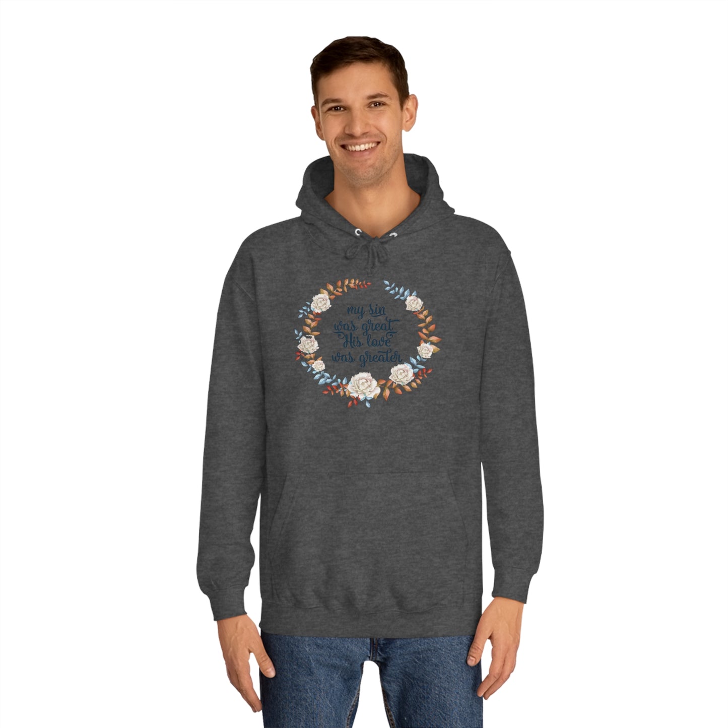 My sin was great, HIS love was Greater  - Unisex College Hoodie