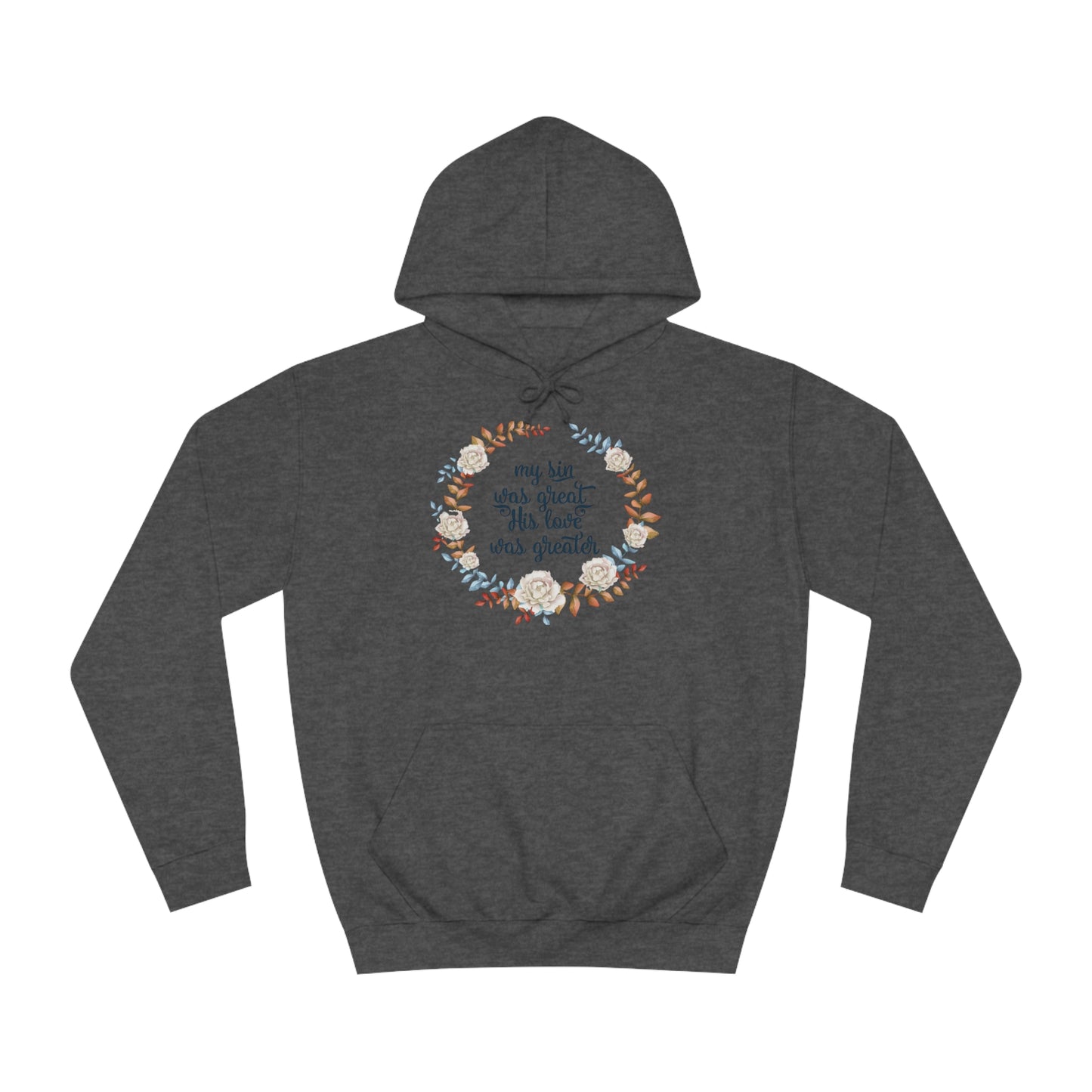 My sin was great, HIS love was Greater  - Unisex College Hoodie