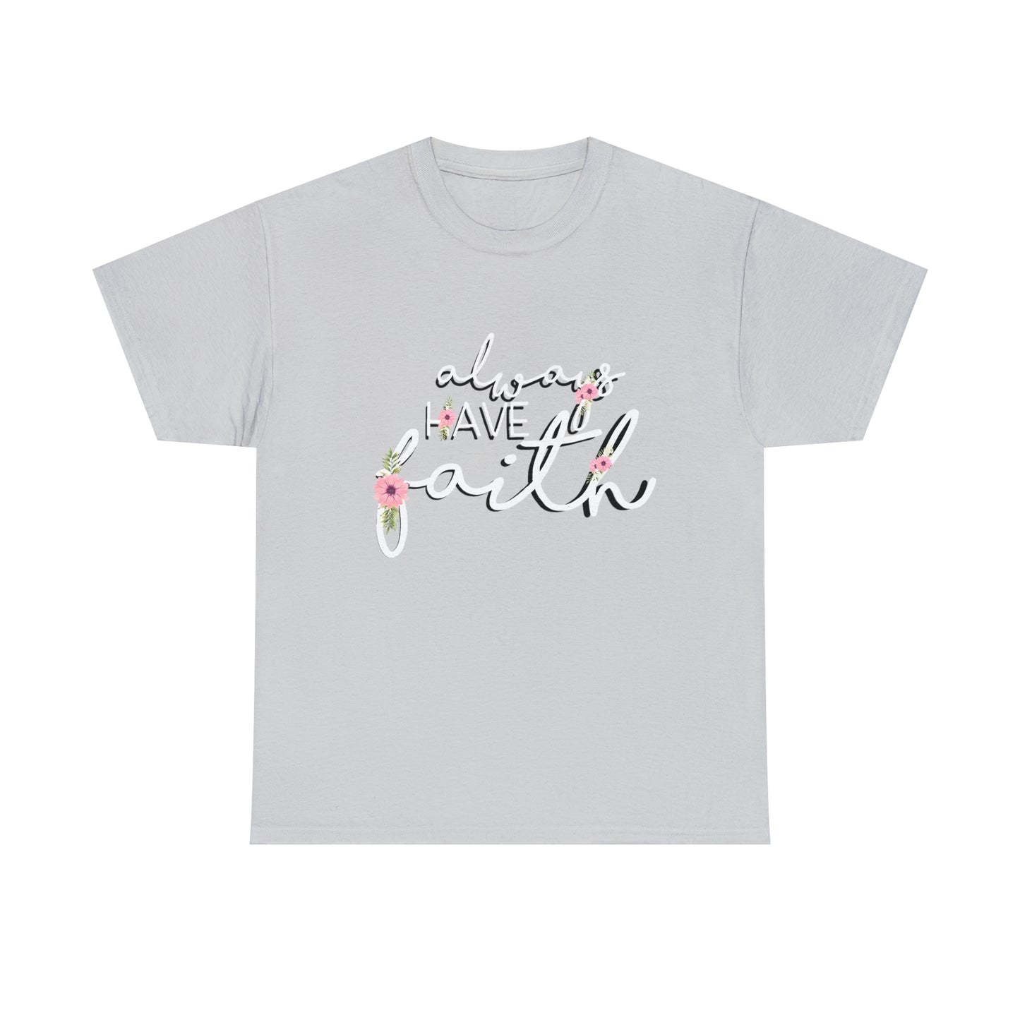Always have Faith - Unisex Heavy Cotton Short Sleeve Tee