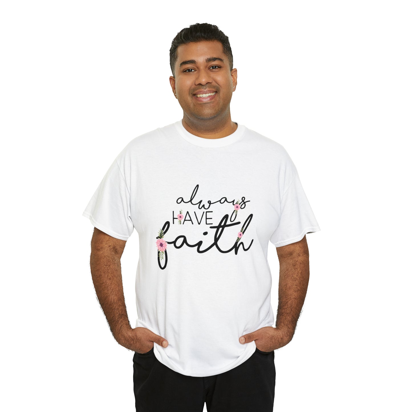 Always have Faith - Unisex Heavy Cotton Short Sleeve Tee