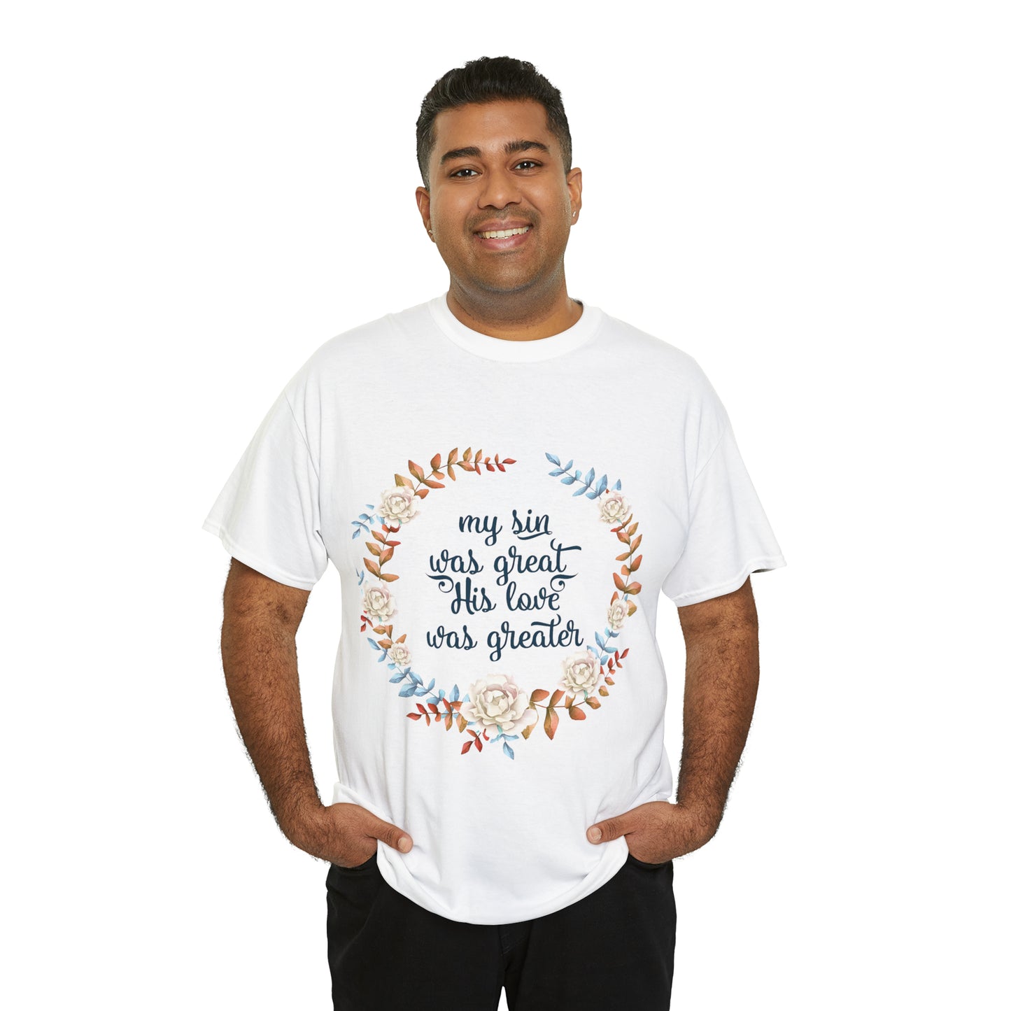 My Sin was great, HIS love was Greater -  Unisex Heavy Cotton Tee