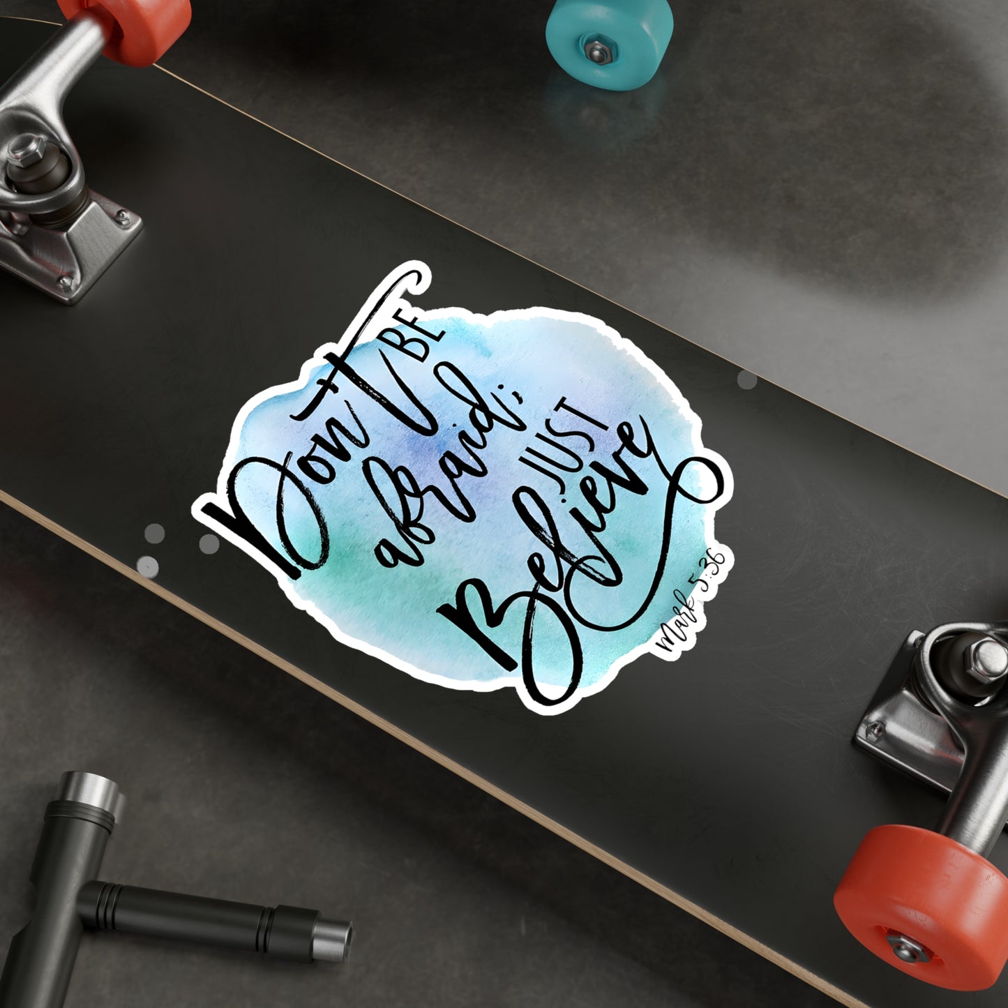 Don’t be afraid, just Believe! - Mark - Kiss-Cut Vinyl Decals