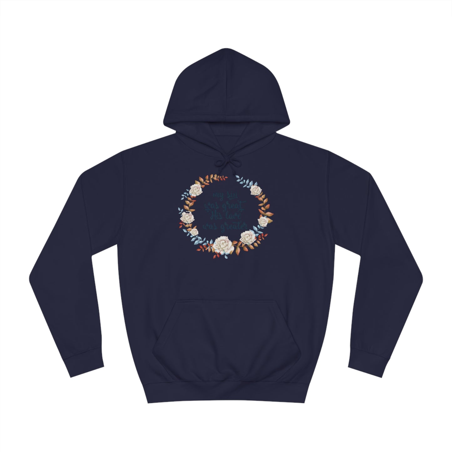 My sin was great, HIS love was Greater  - Unisex College Hoodie