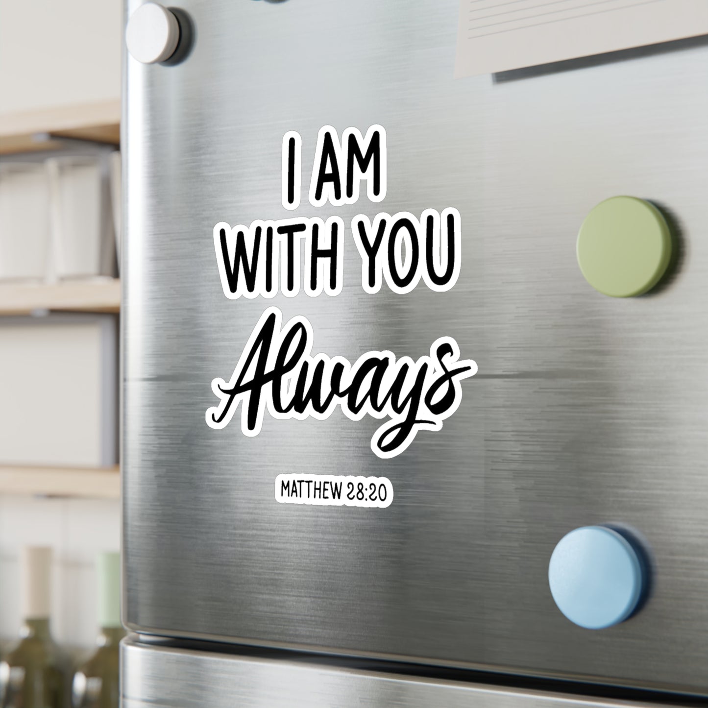 I am with you Always Matthew 28:20 Kiss-Cut Vinyl Decals