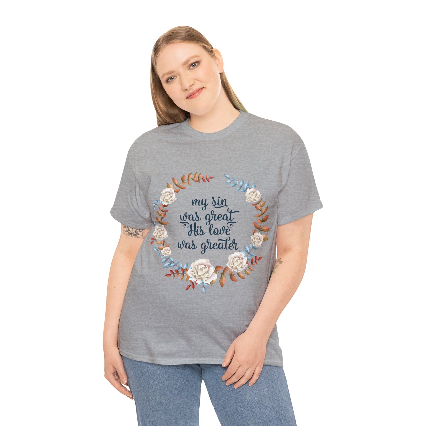 My Sin was great, HIS love was Greater -  Unisex Heavy Cotton Tee