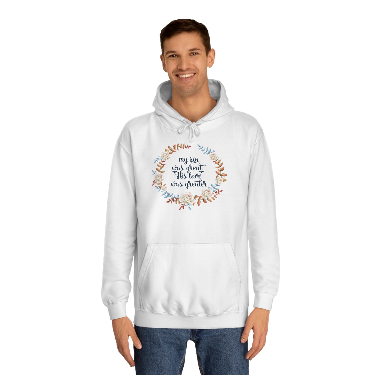 My sin was great, HIS love was Greater  - Unisex College Hoodie