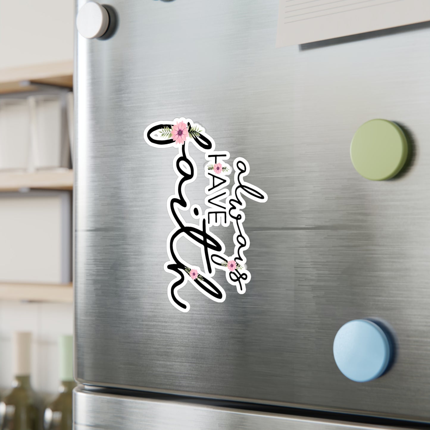 Always have Faith - Kiss-Cut Vinyl Decals