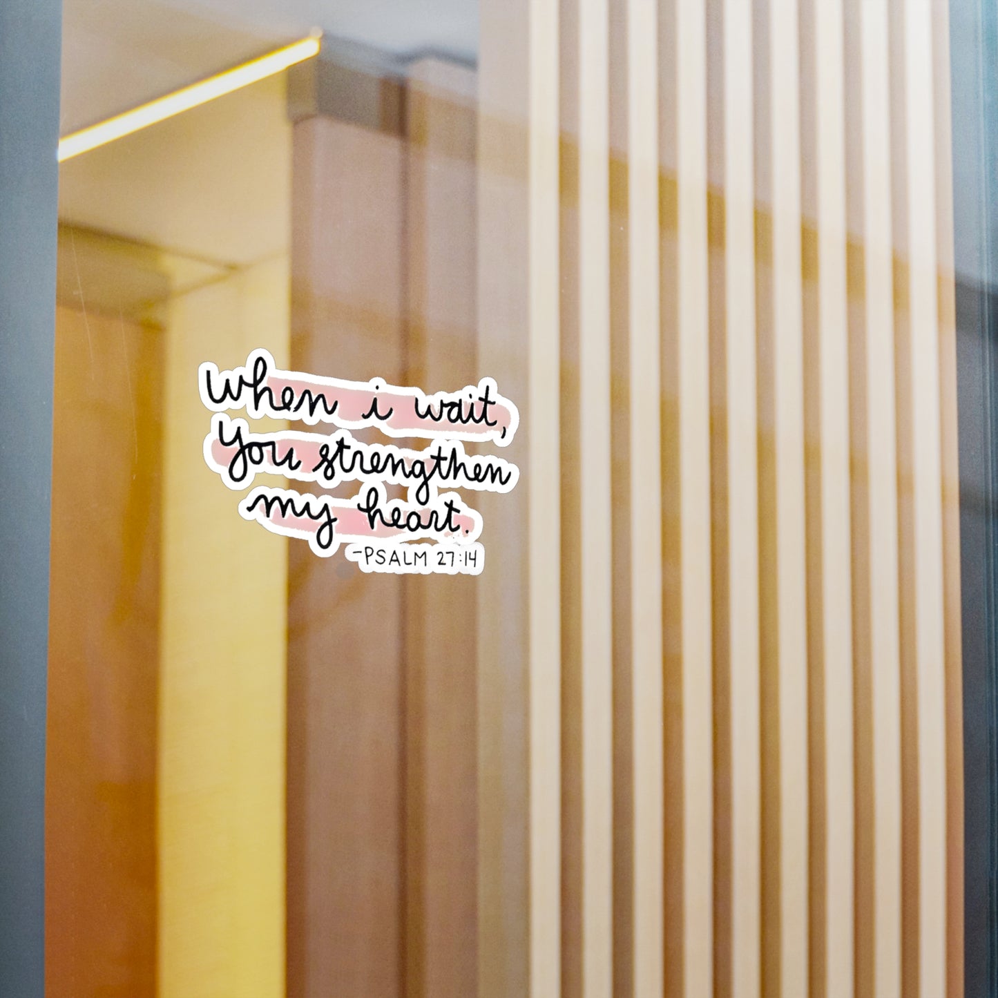 When I wait, YOU strengthen my heart - Psalm Kiss-Cut Vinyl Decals
