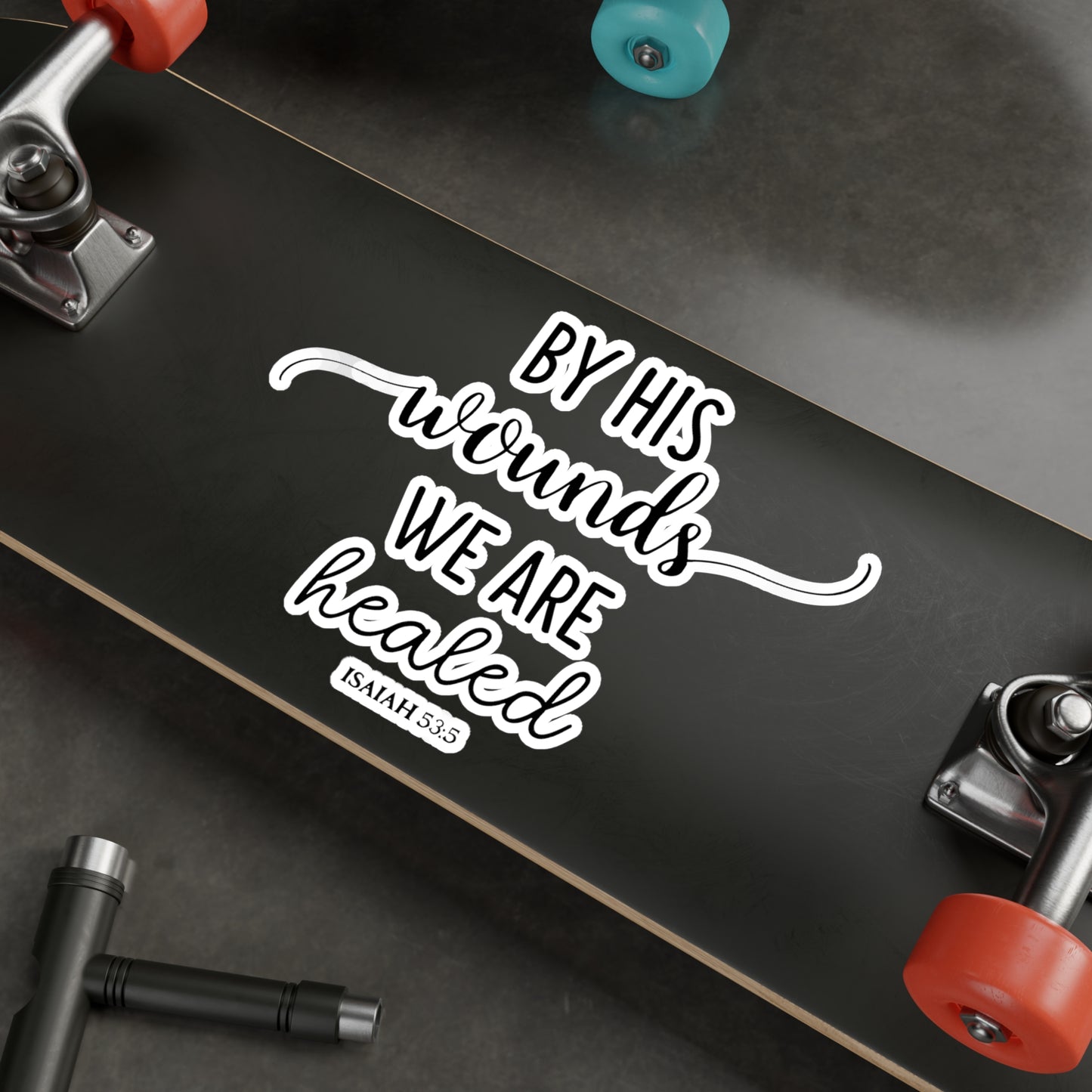 By HIS wounds, we are healed - Isaiah (script) Kiss-Cut Vinyl Decals