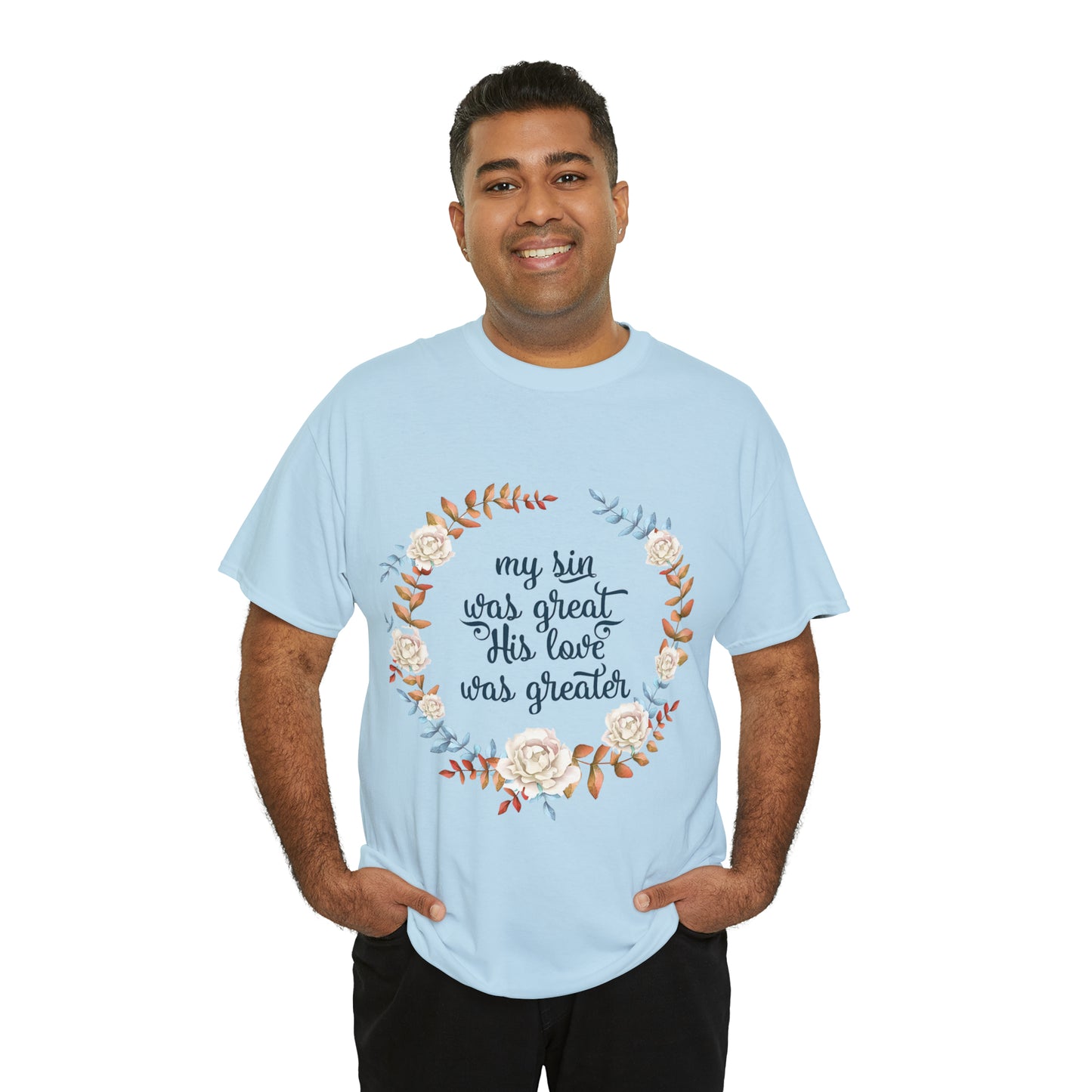 My Sin was great, HIS love was Greater -  Unisex Heavy Cotton Tee