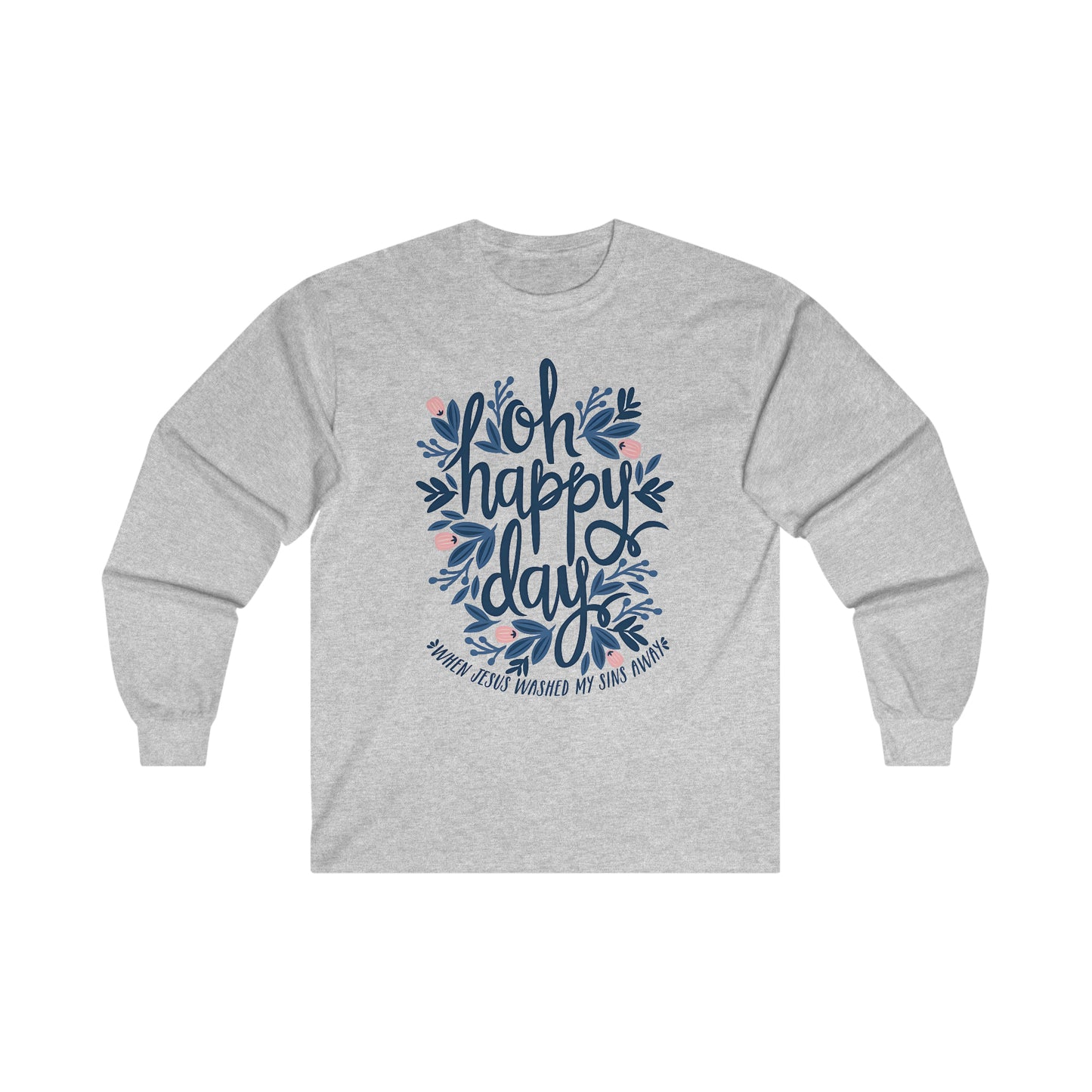 O Happy Day! When Jesus washed my sins away - Ultra Cotton Long Sleeve Tee
