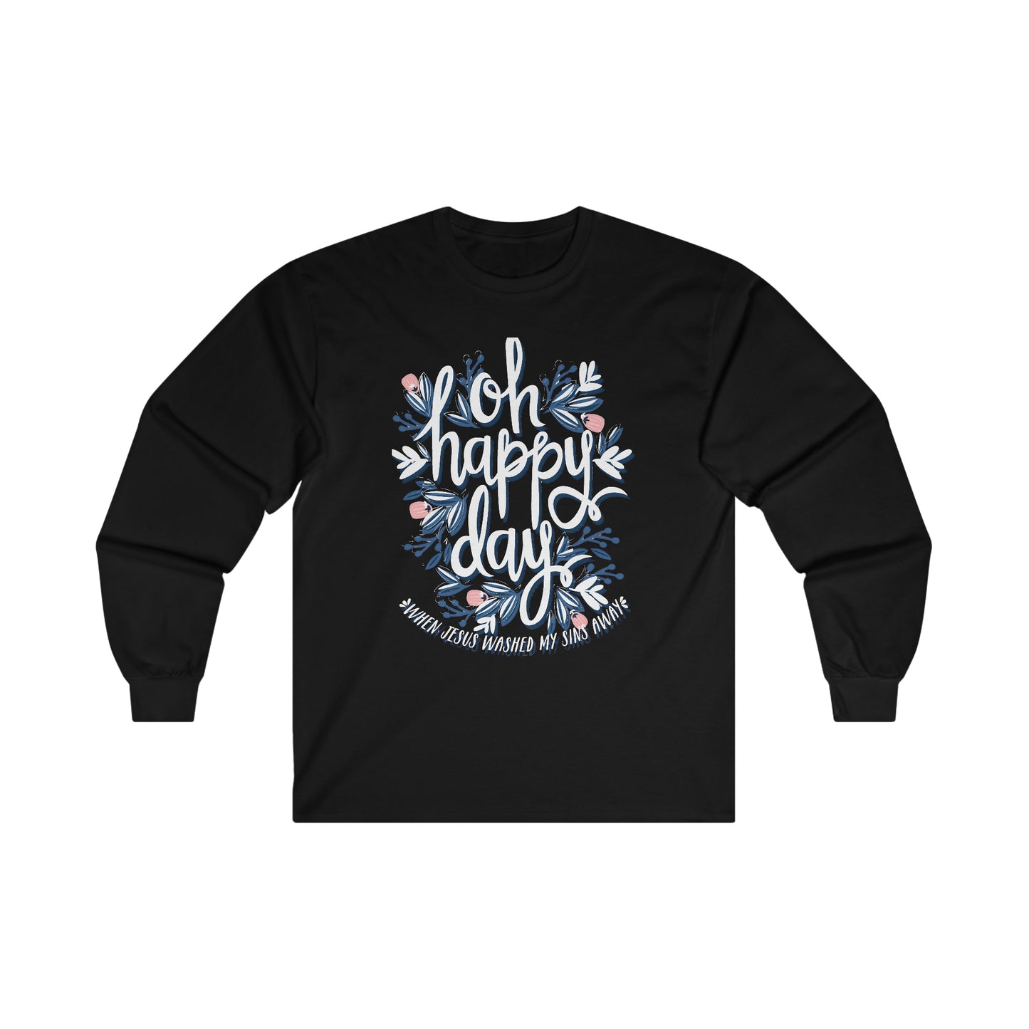 O Happy Day! When Jesus washed my sins away - Ultra Cotton Long Sleeve Tee