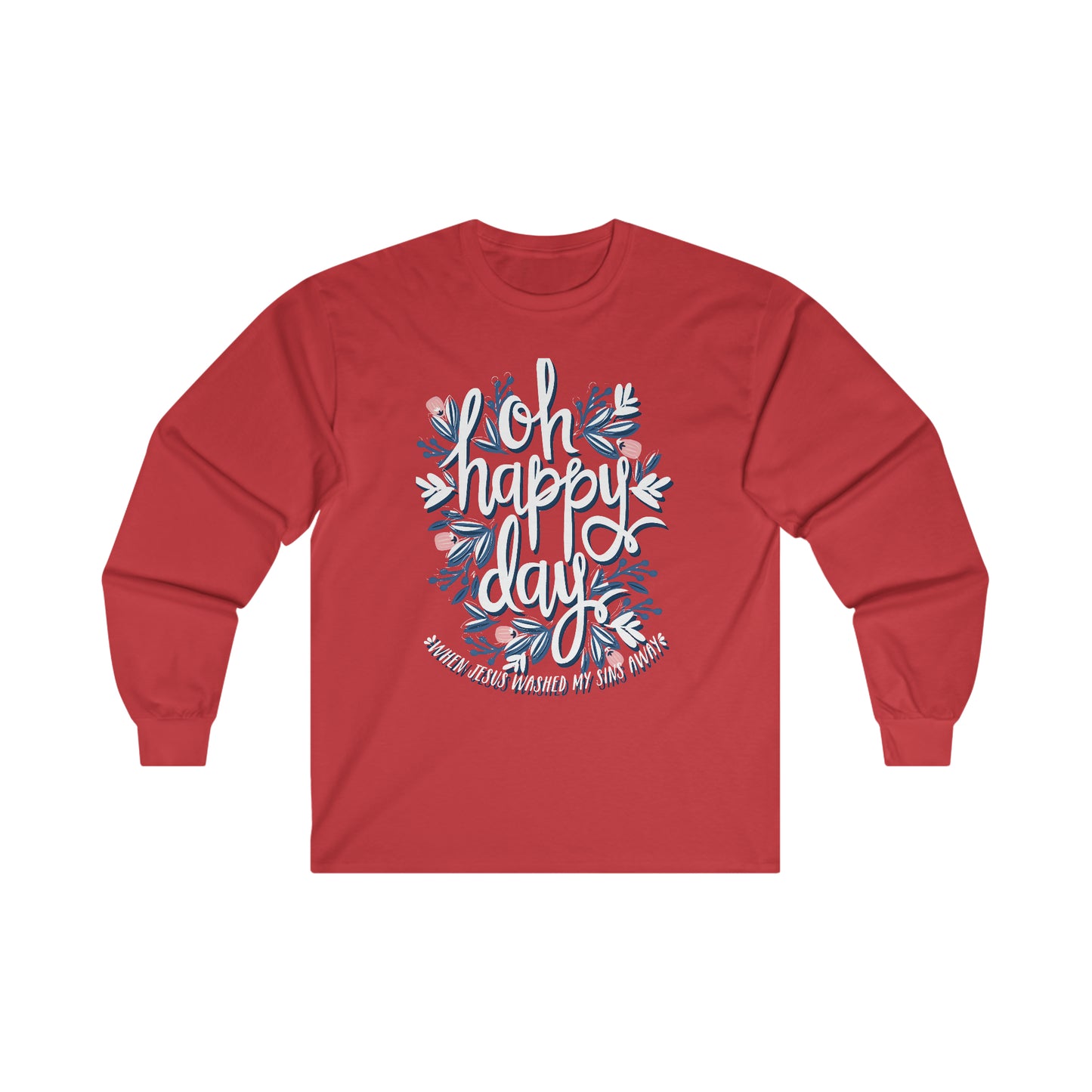 O Happy Day! When Jesus washed my sins away - Ultra Cotton Long Sleeve Tee