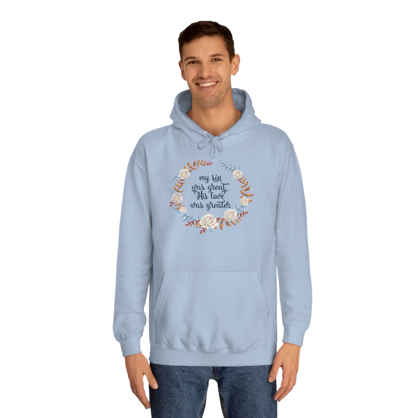 My sin was great, HIS love was Greater  - Unisex College Hoodie
