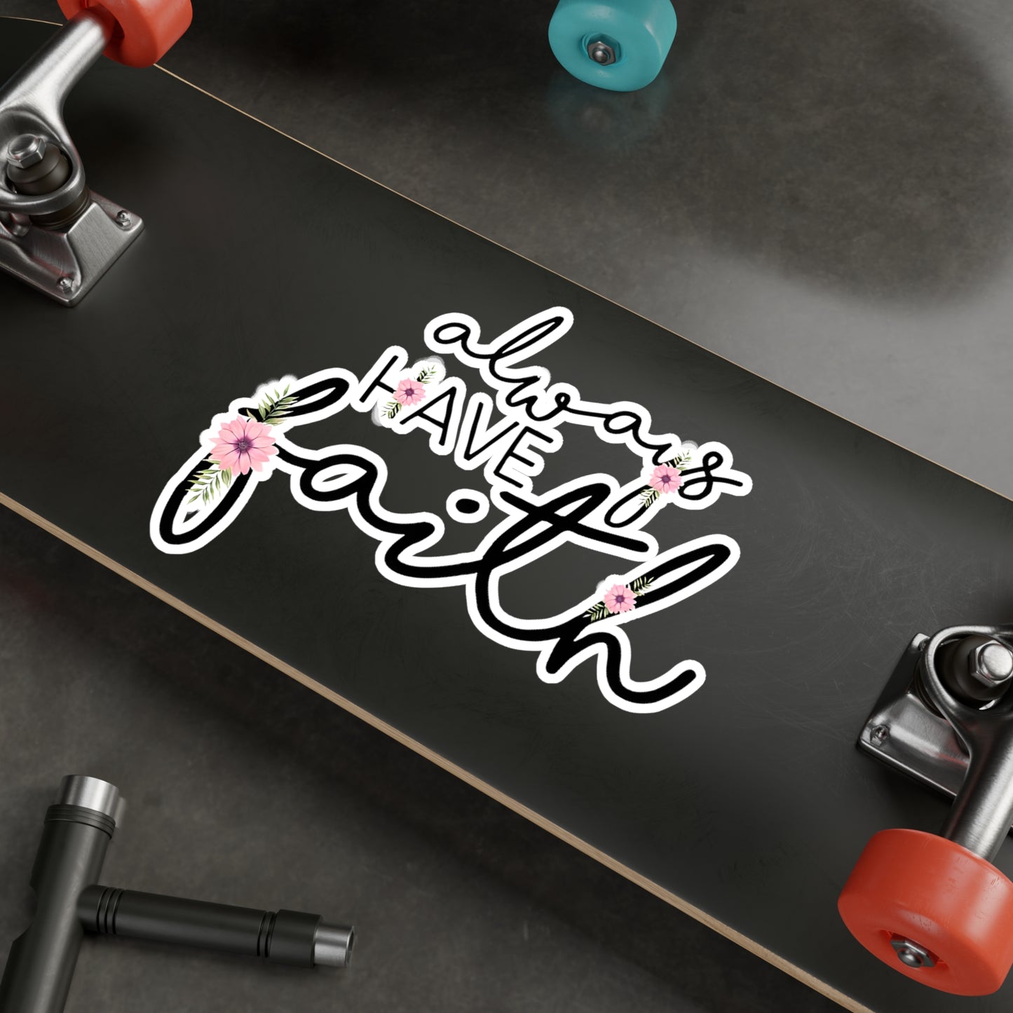 Always have Faith - Kiss-Cut Vinyl Decals