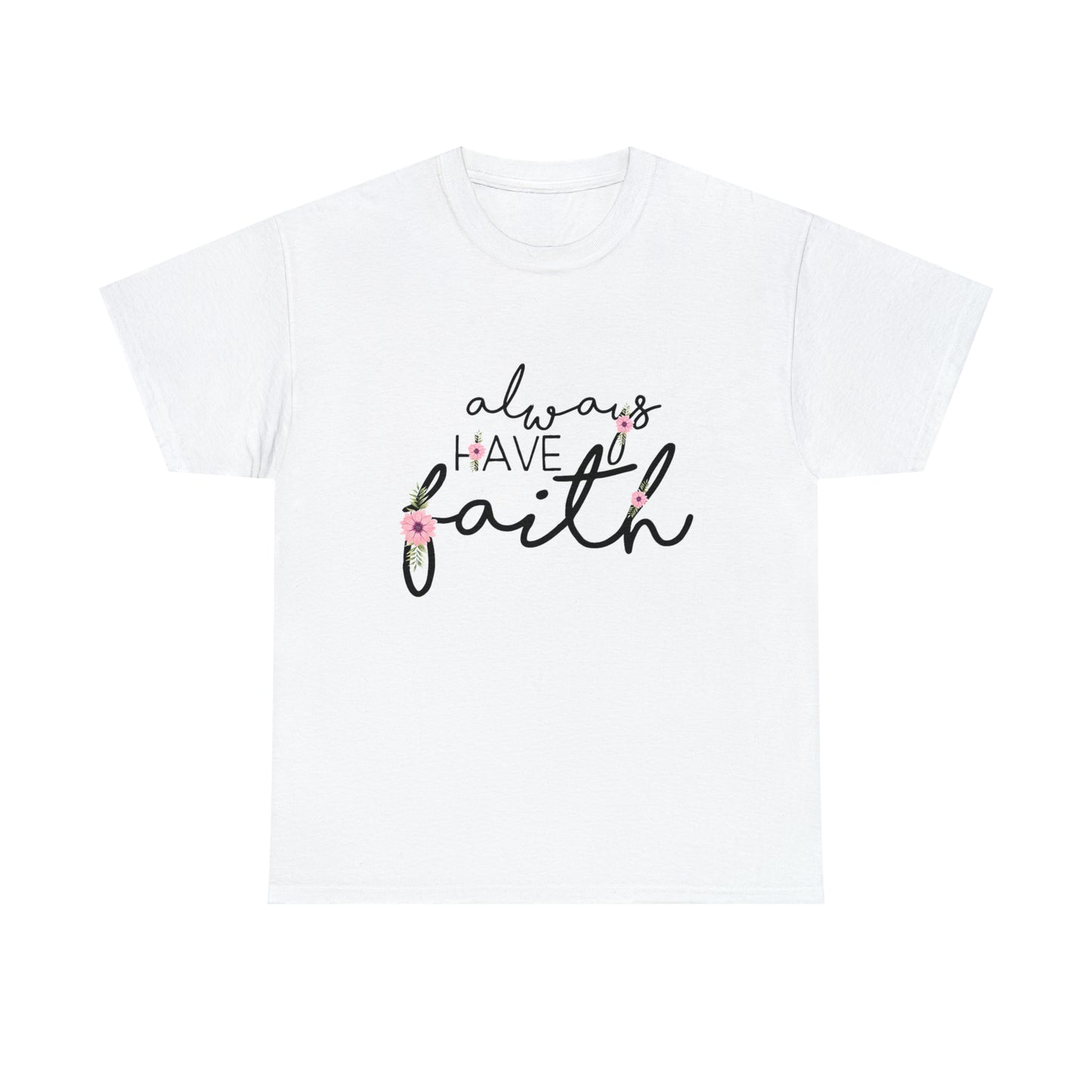Always have Faith - Unisex Heavy Cotton Short Sleeve Tee