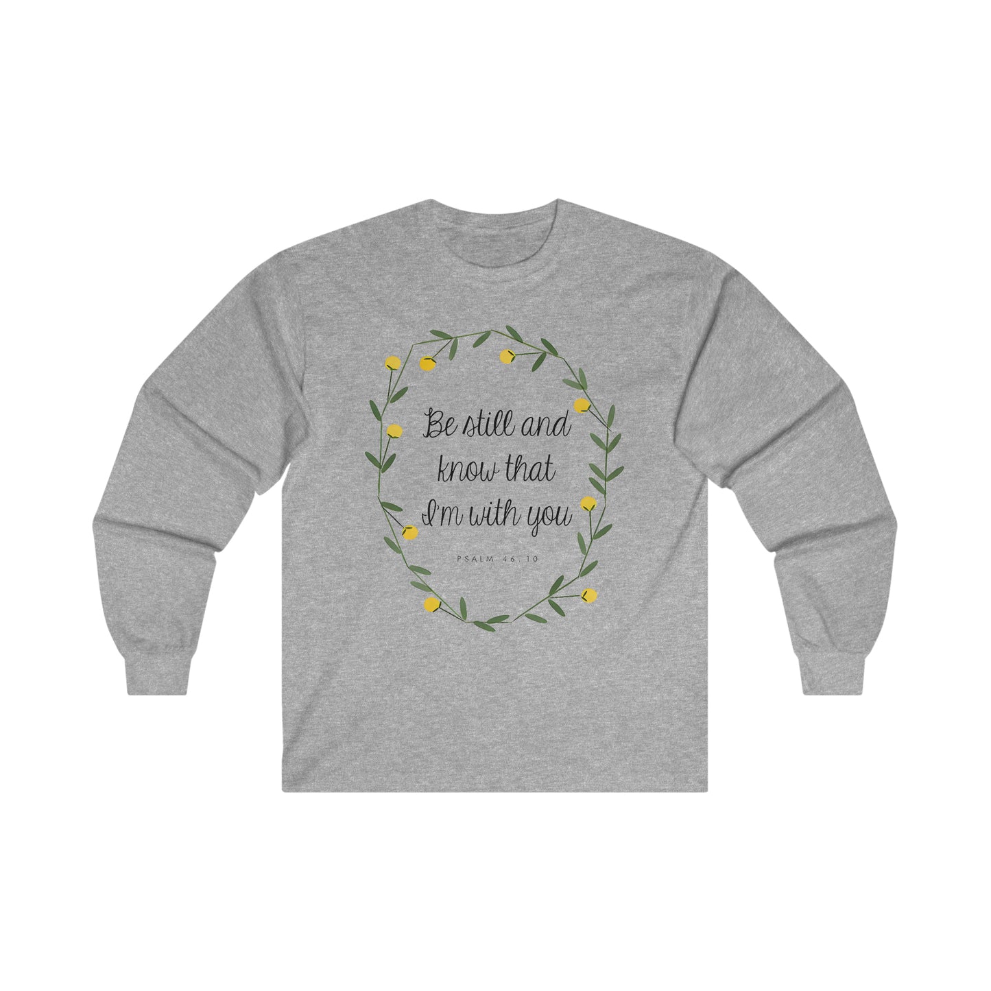 Be still and know that I am with you - Psalms - Ultra Cotton Long Sleeve Tee