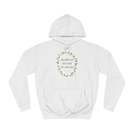 Be still and know I am with you -Psalms - Unisex College Hoodie