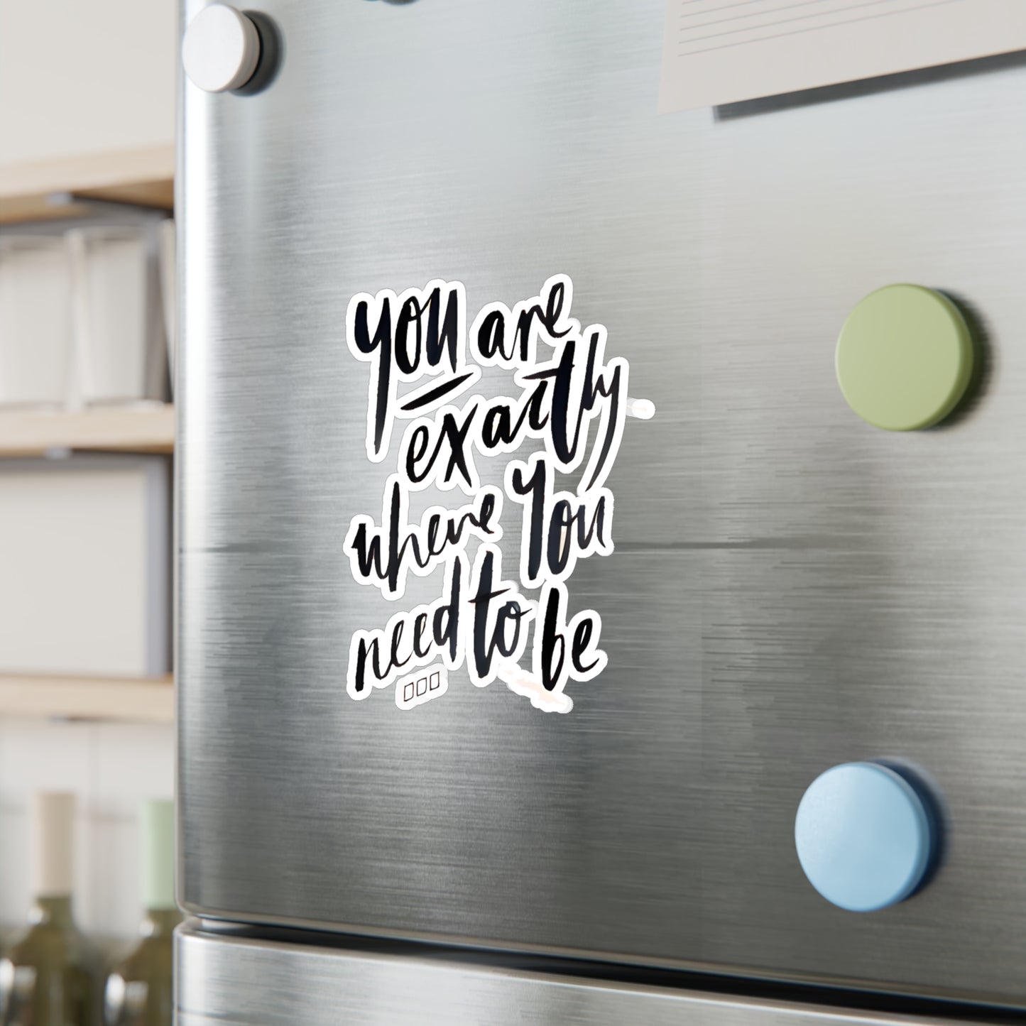 You are exactly where you need to be - Kiss-Cut Vinyl Decals