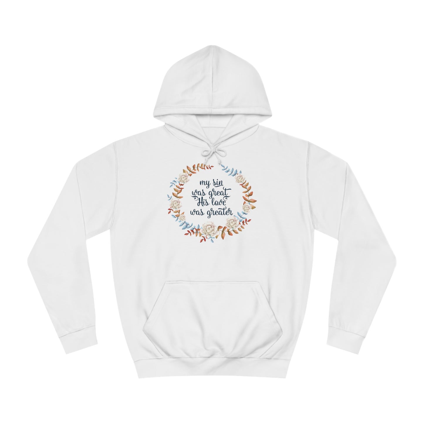 My sin was great, HIS love was Greater  - Unisex College Hoodie