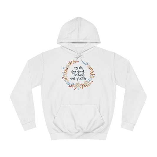 My sin was great, HIS love was Greater  - Unisex College Hoodie