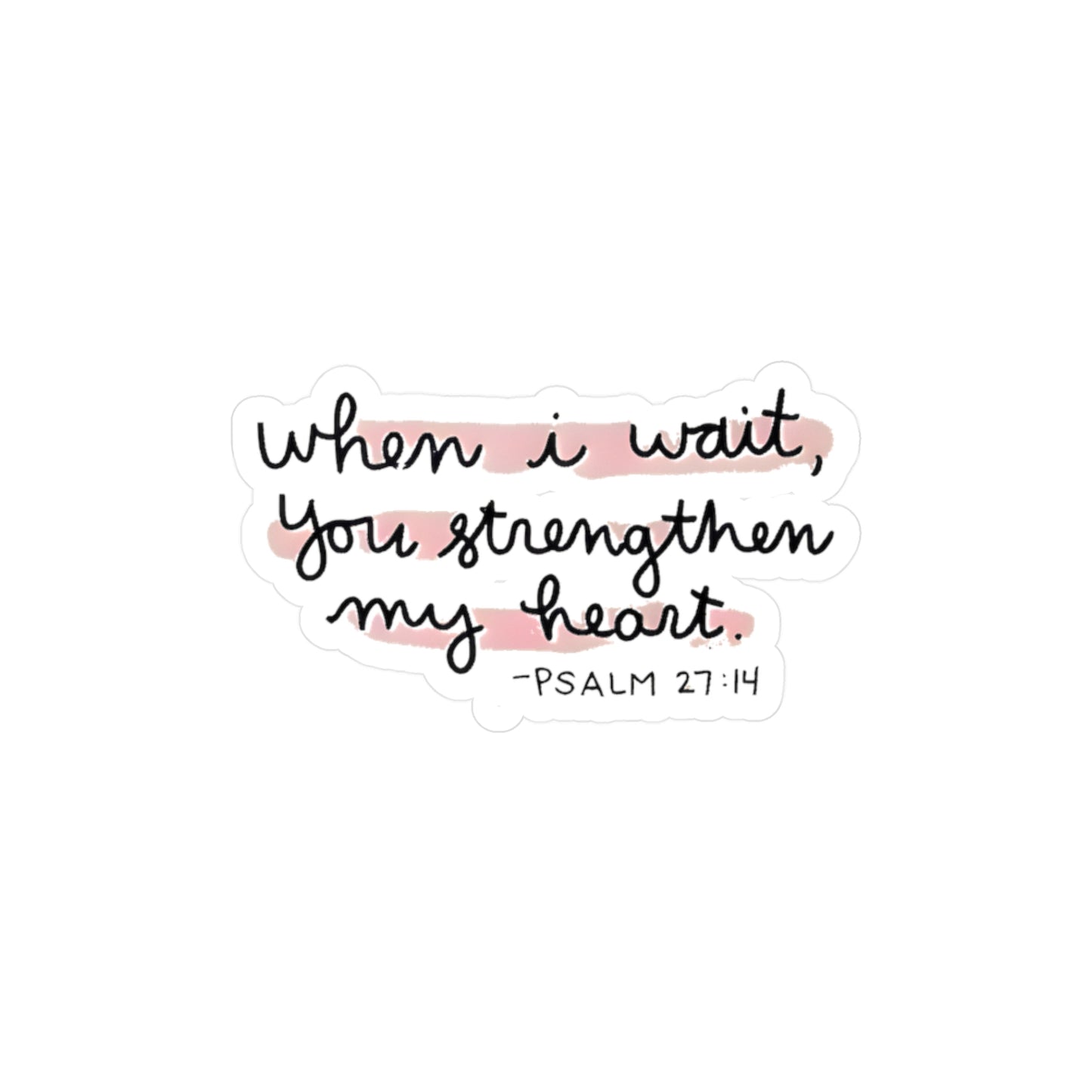 When I wait, YOU strengthen my heart - Psalm Kiss-Cut Vinyl Decals