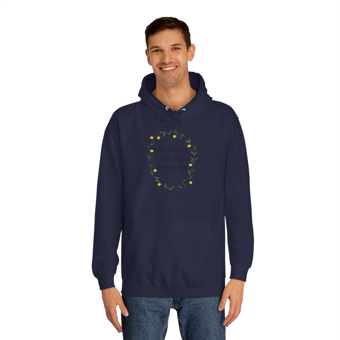 Be still and know I am with you -Psalms - Unisex College Hoodie