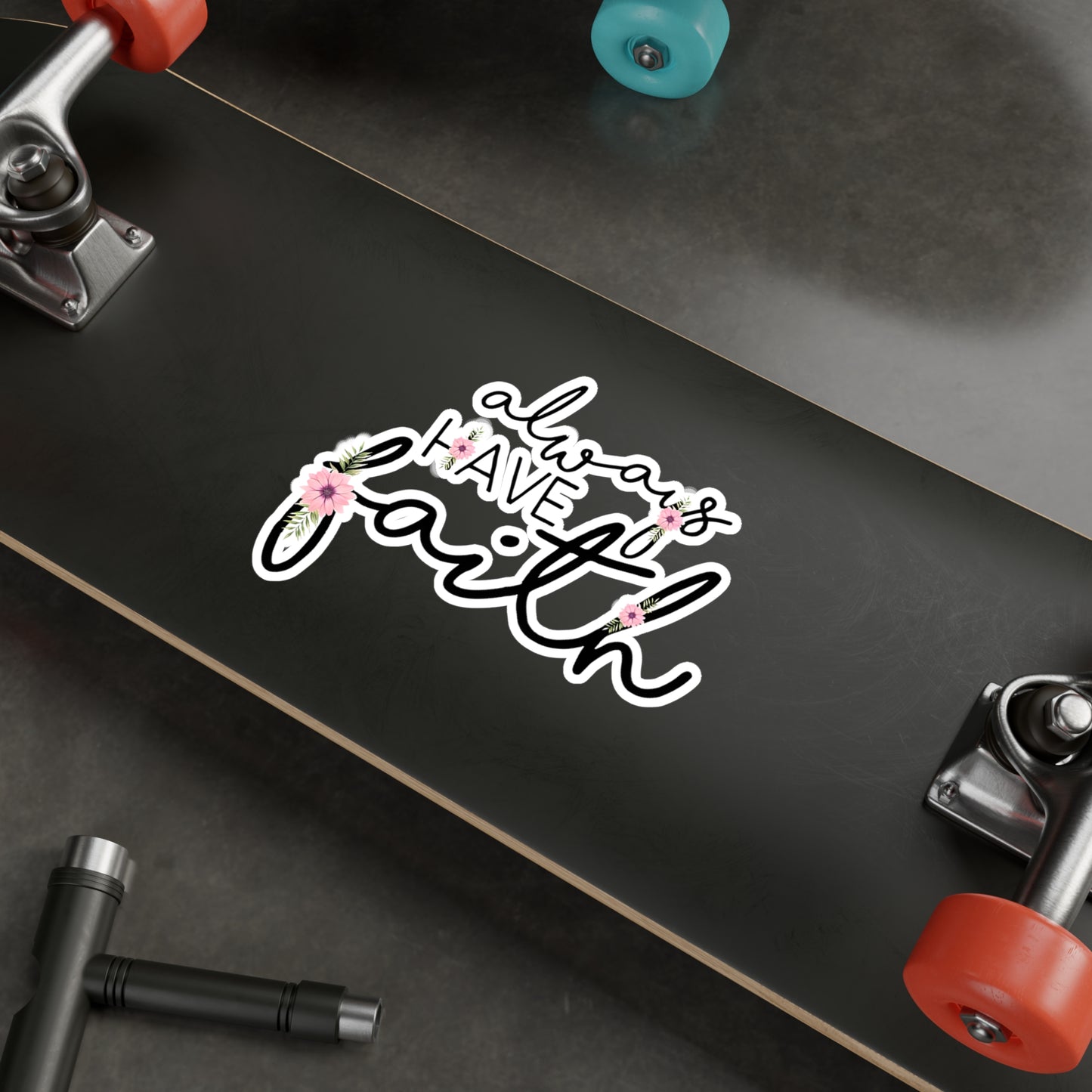 Always have Faith - Kiss-Cut Vinyl Decals