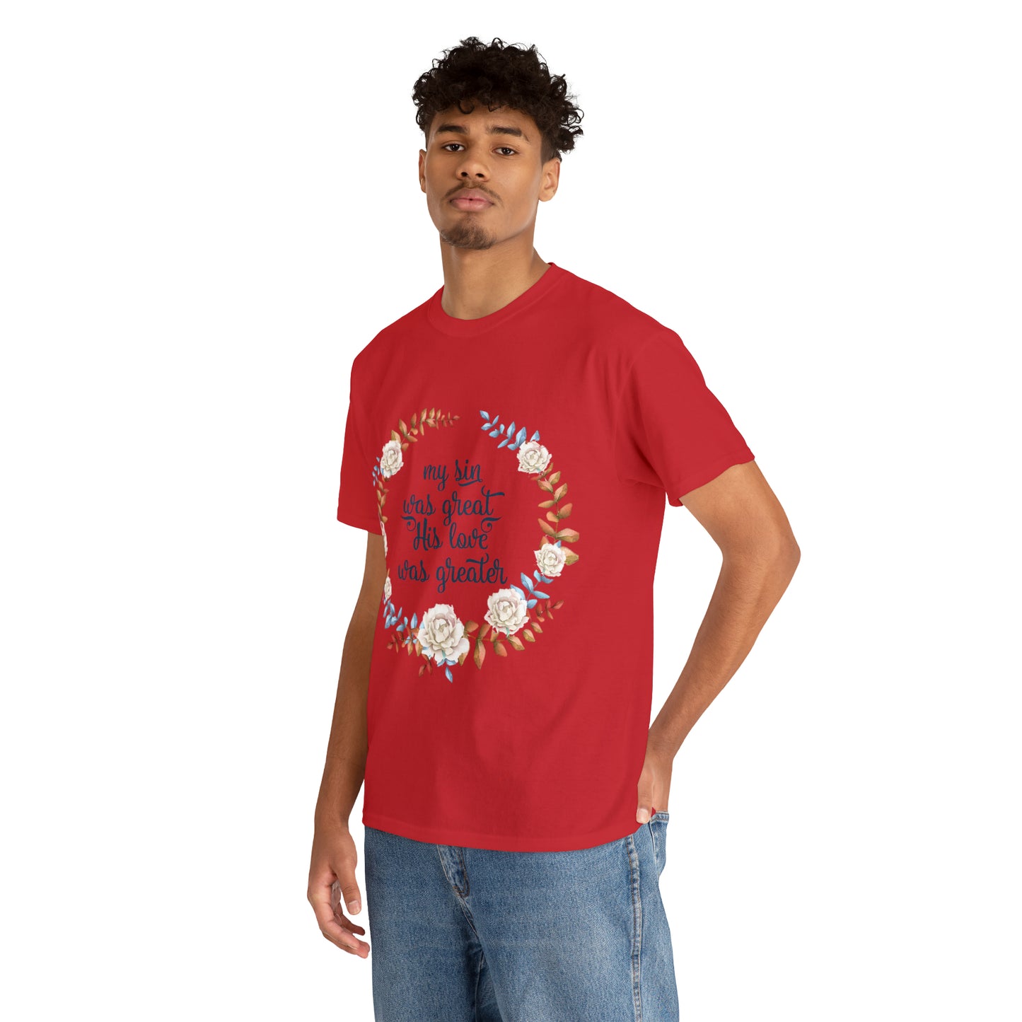 My Sin was great, HIS love was Greater -  Unisex Heavy Cotton Tee