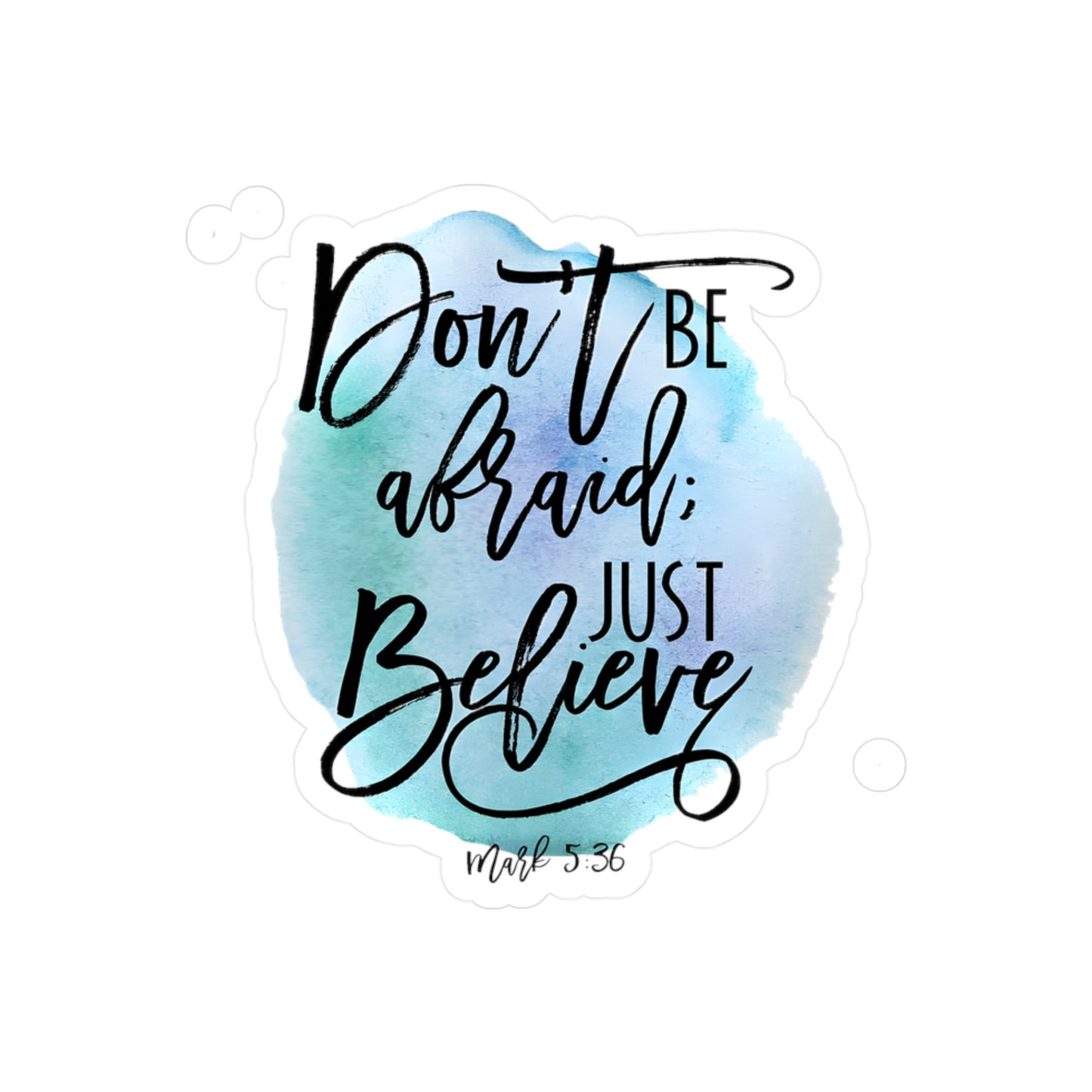 Don’t be afraid, just Believe! - Mark - Kiss-Cut Vinyl Decals