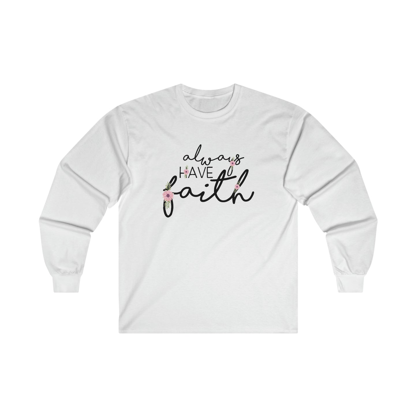 Always have Faith - Ultra Cotton Long Sleeve Tee