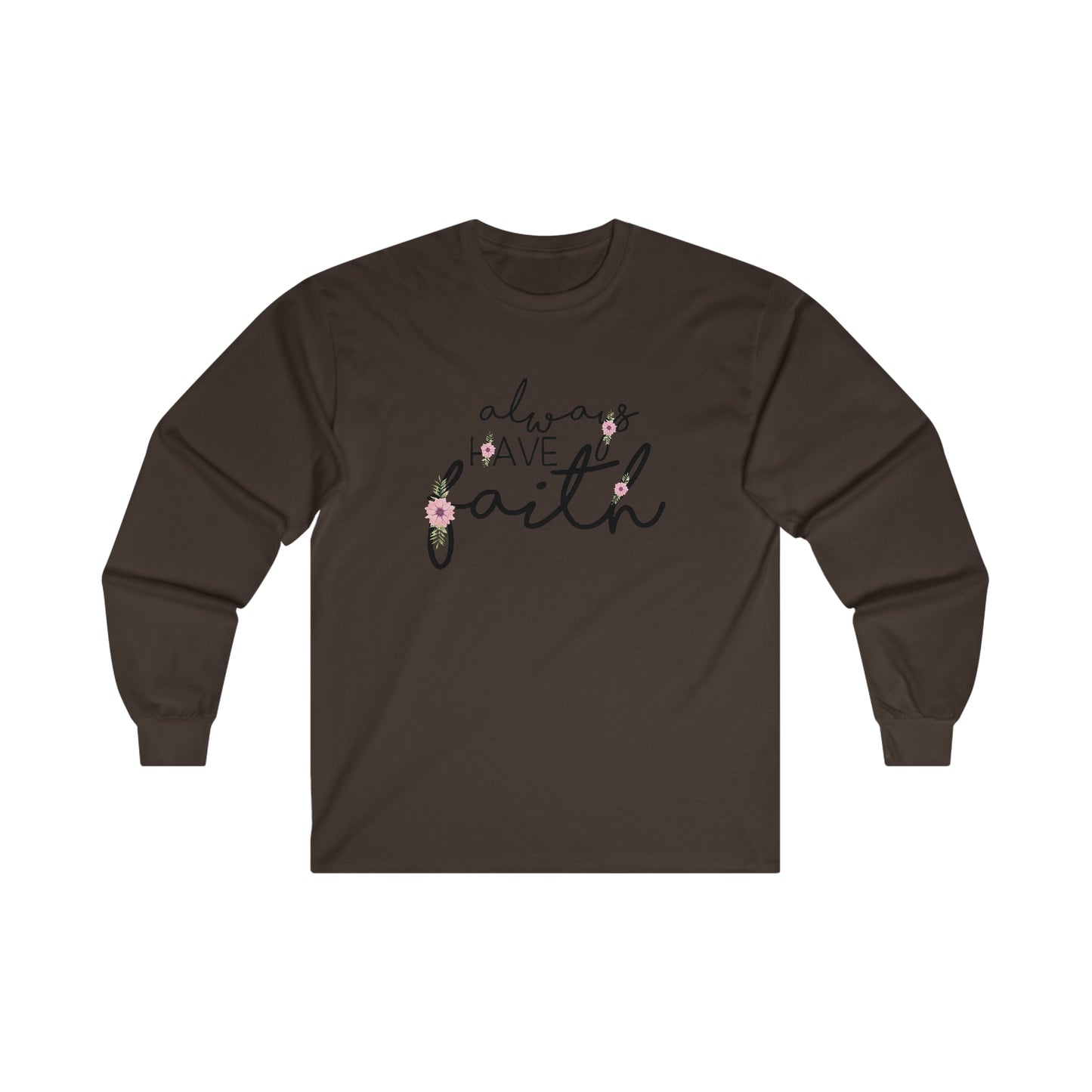 Always have Faith - Ultra Cotton Long Sleeve Tee