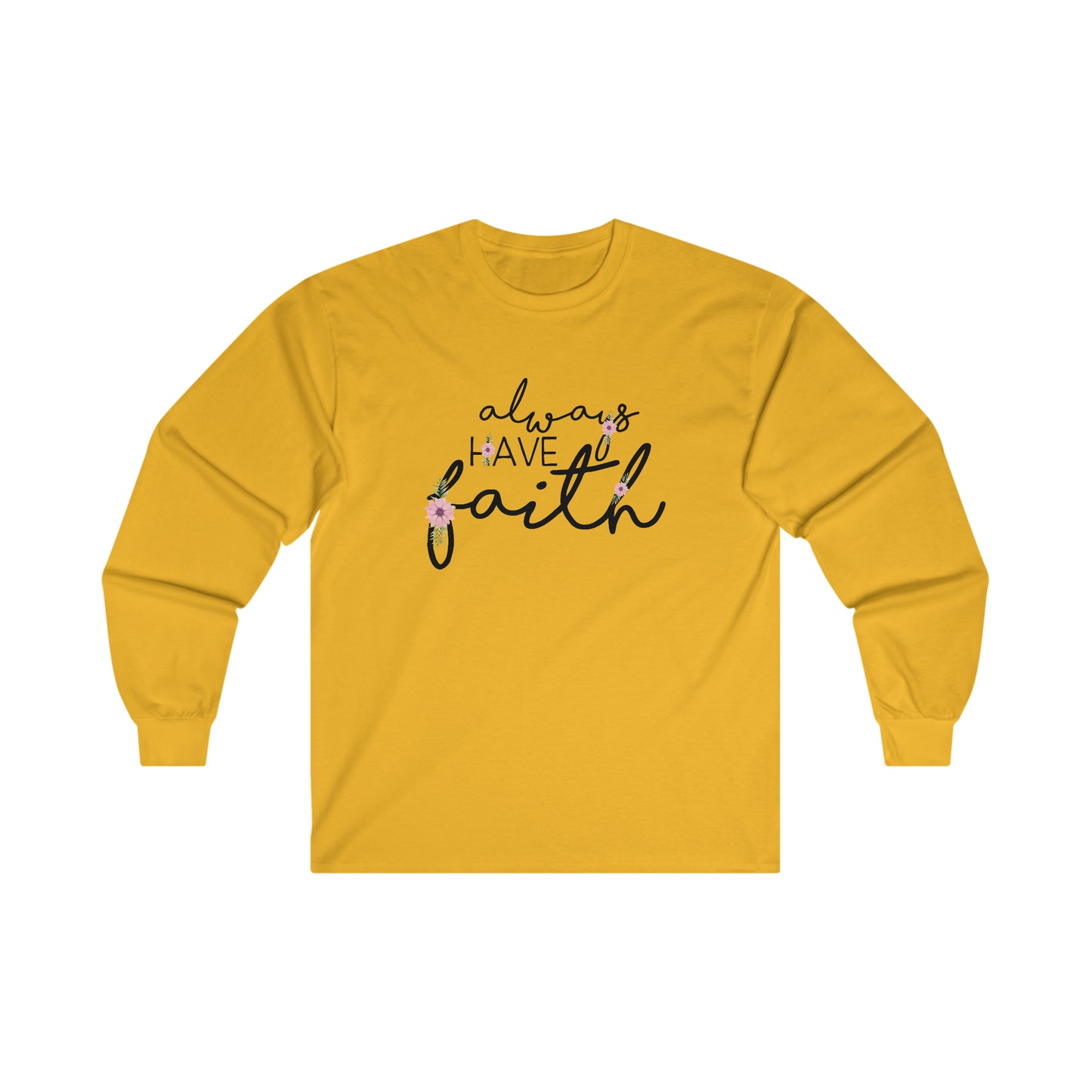 Always have Faith - Ultra Cotton Long Sleeve Tee