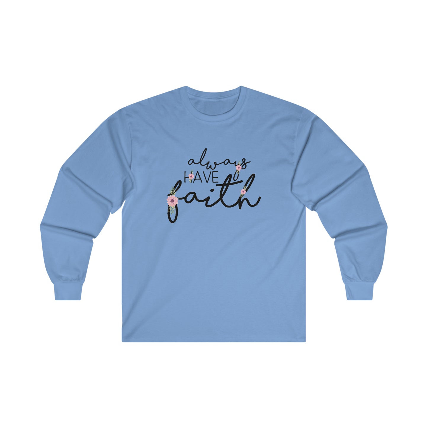 Always have Faith - Ultra Cotton Long Sleeve Tee