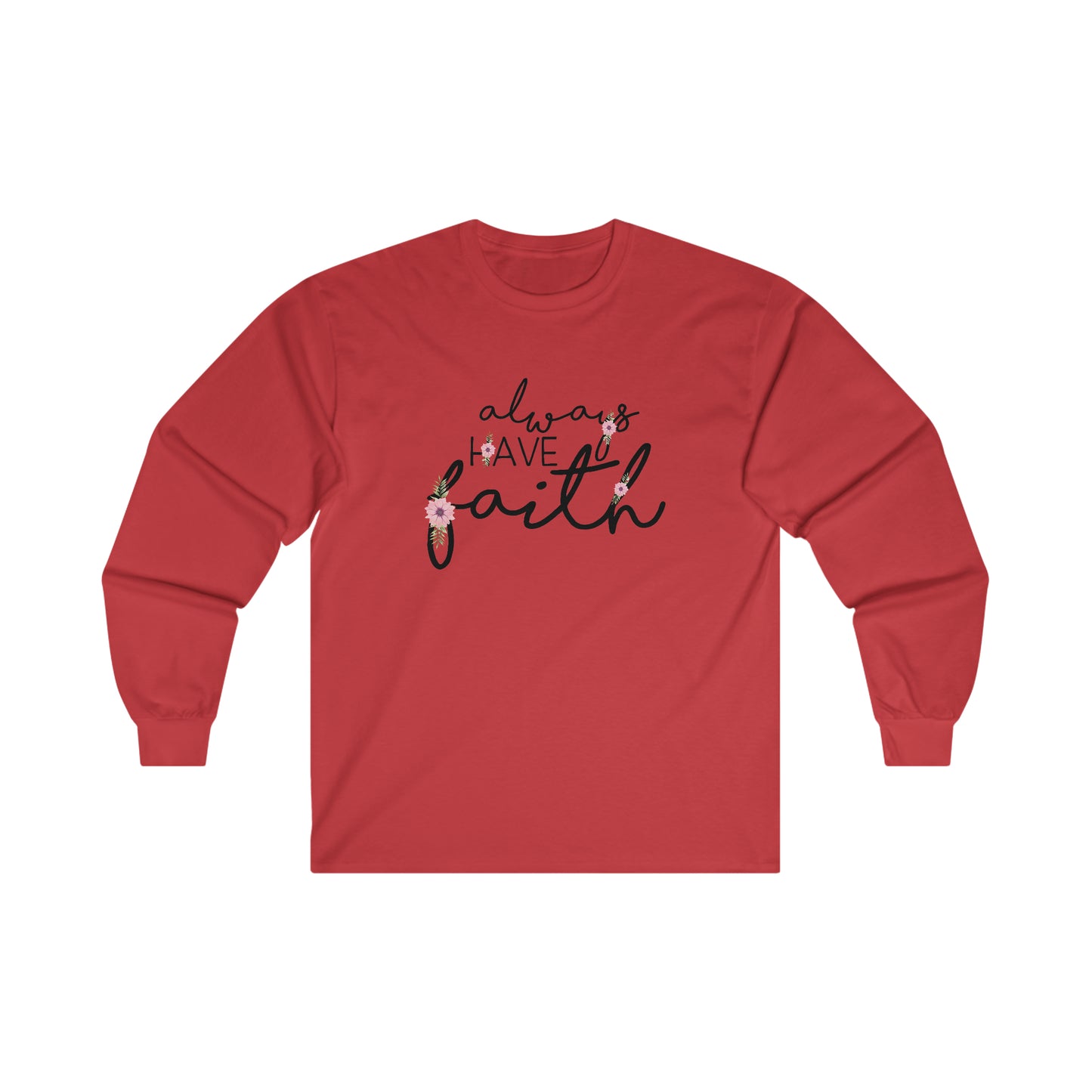 Always have Faith - Ultra Cotton Long Sleeve Tee